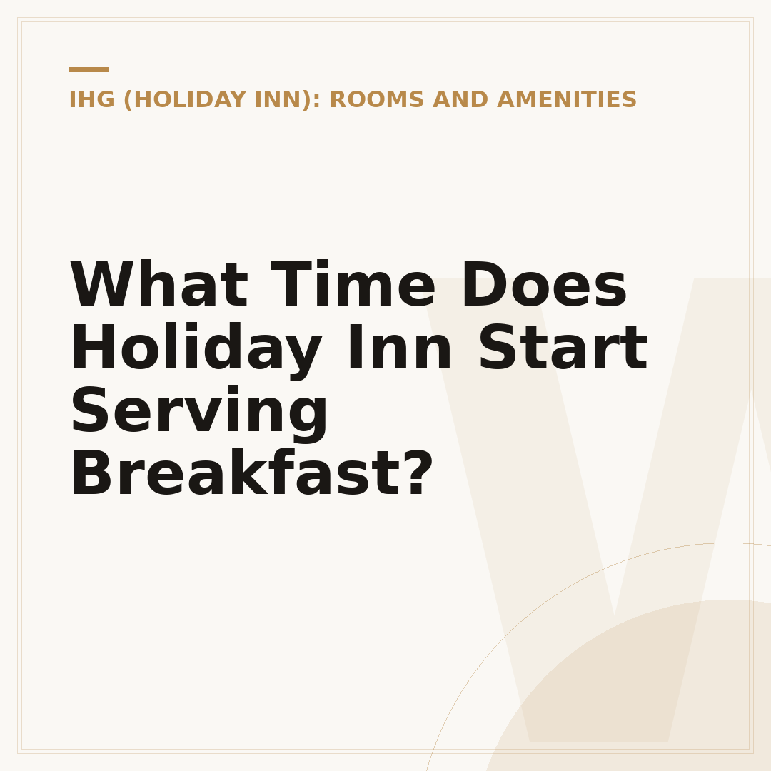 What Time Does Holiday Inn Start Serving Breakfast?