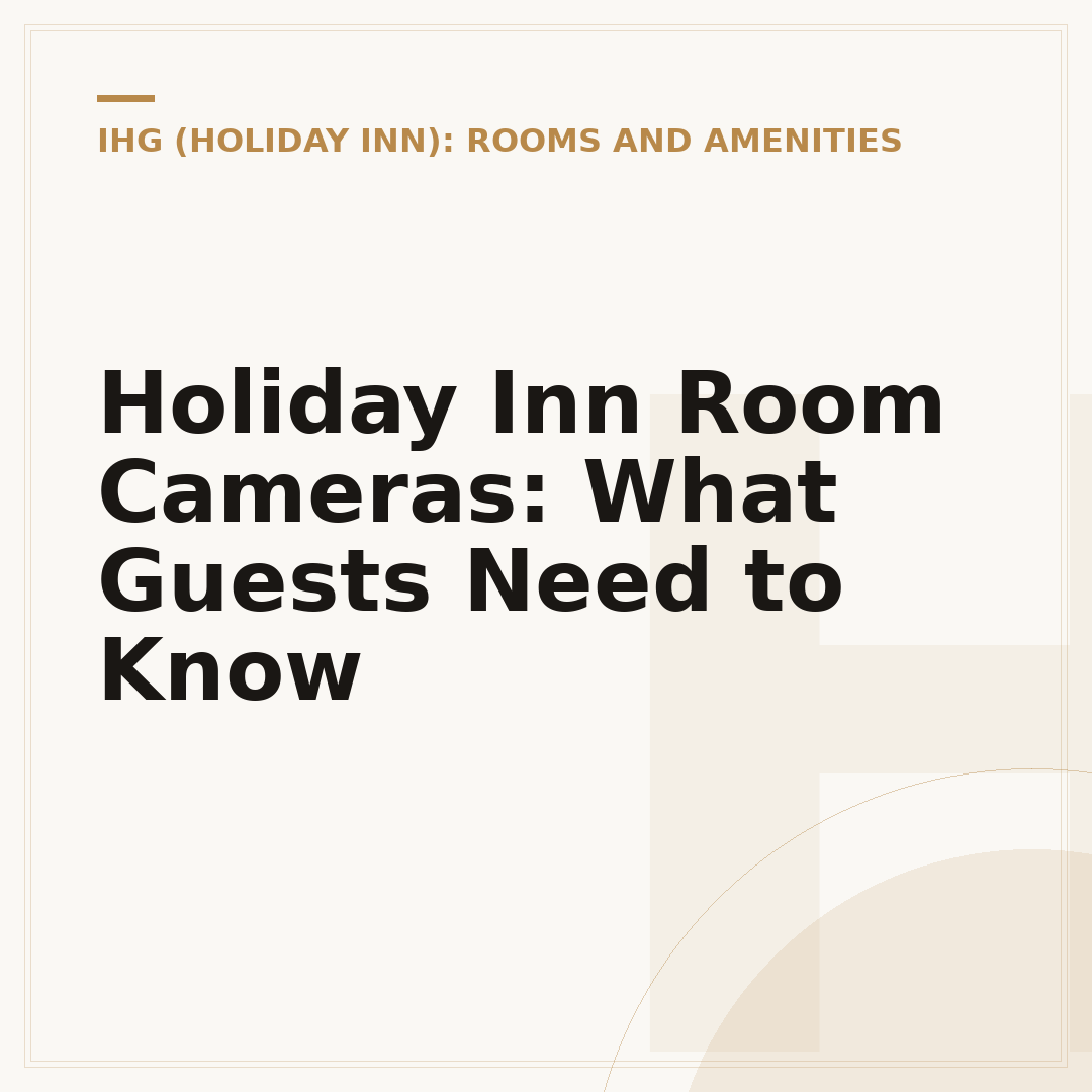 Holiday Inn Room Cameras: What Guests Need to Know