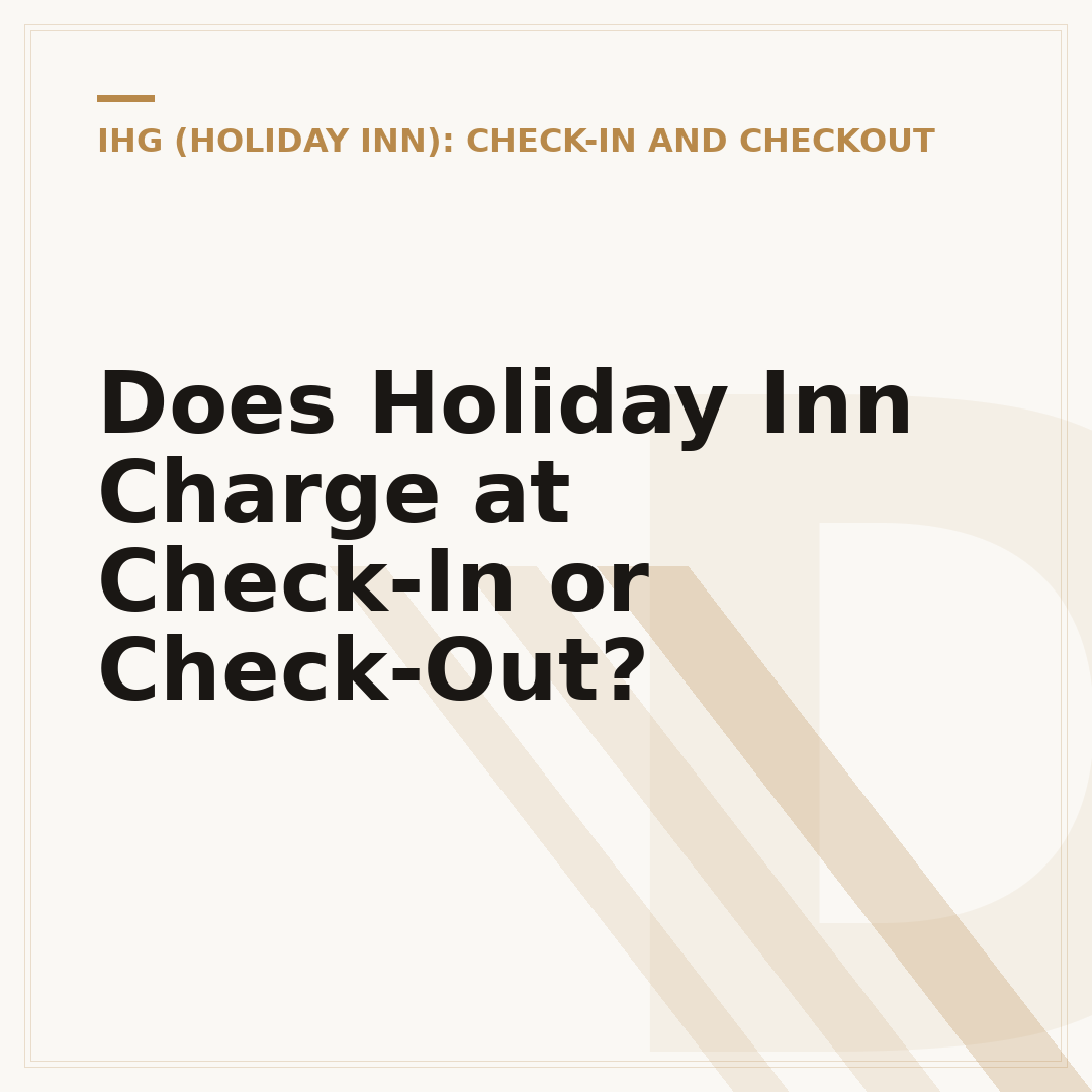 Does Holiday Inn Charge at Check-In or Check-Out?