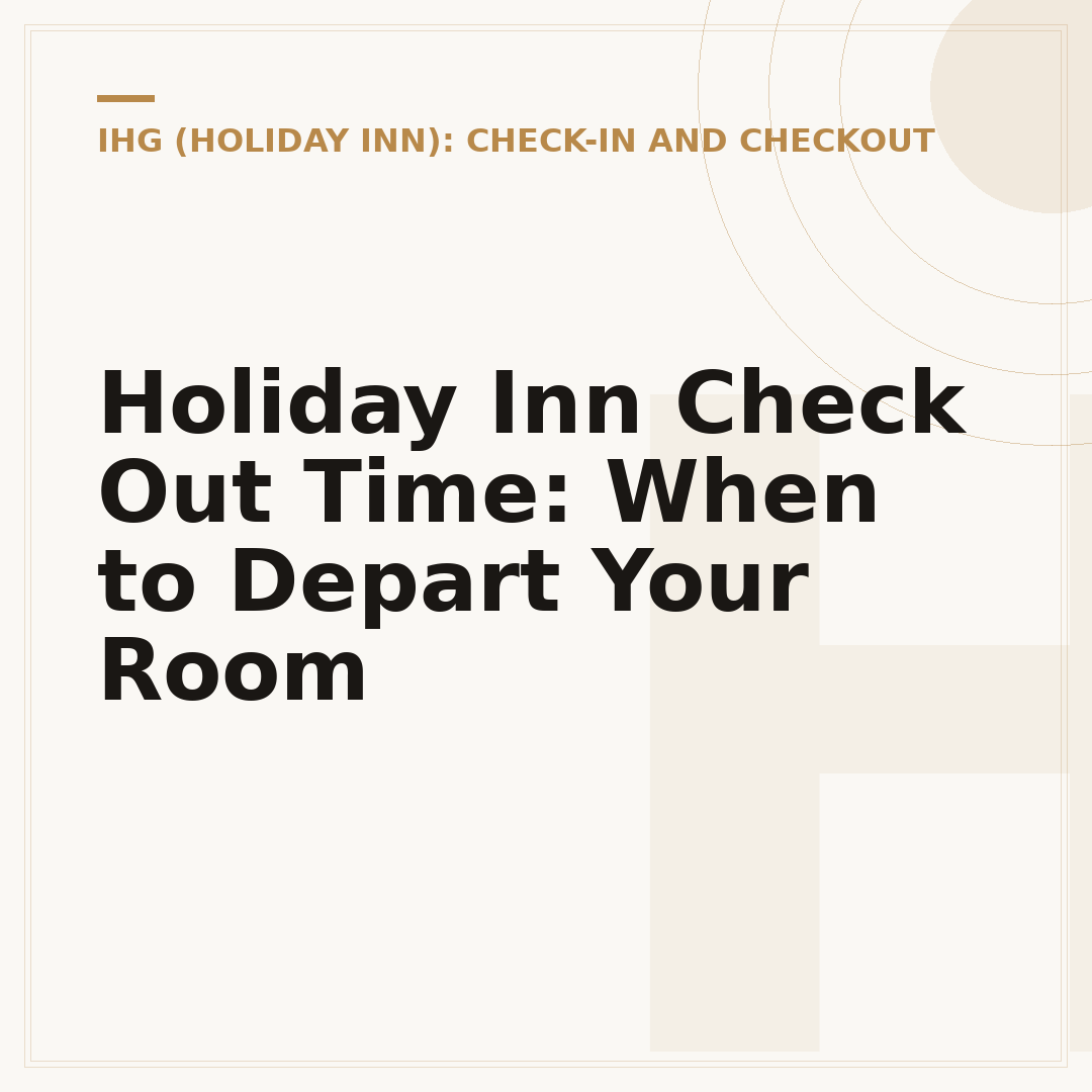 Holiday Inn Check Out Time: When to Depart Your Room