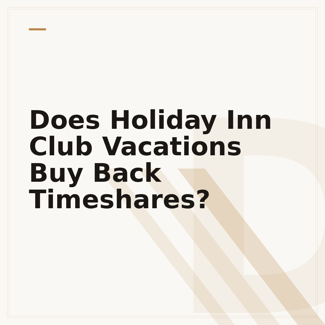 Does Holiday Inn Club Vacations Buy Back Timeshares?