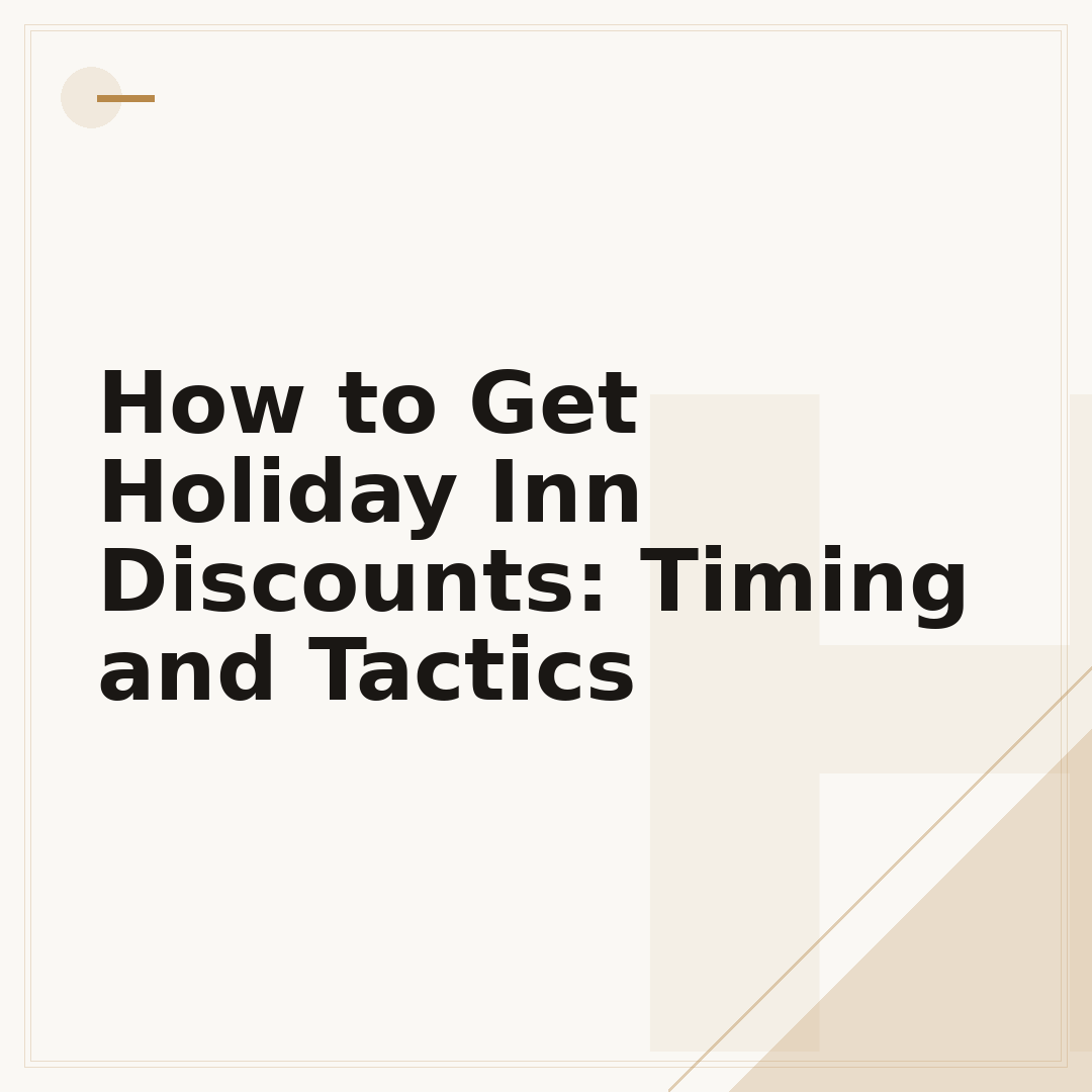 How to Get Holiday Inn Discounts: Timing and Tactics
