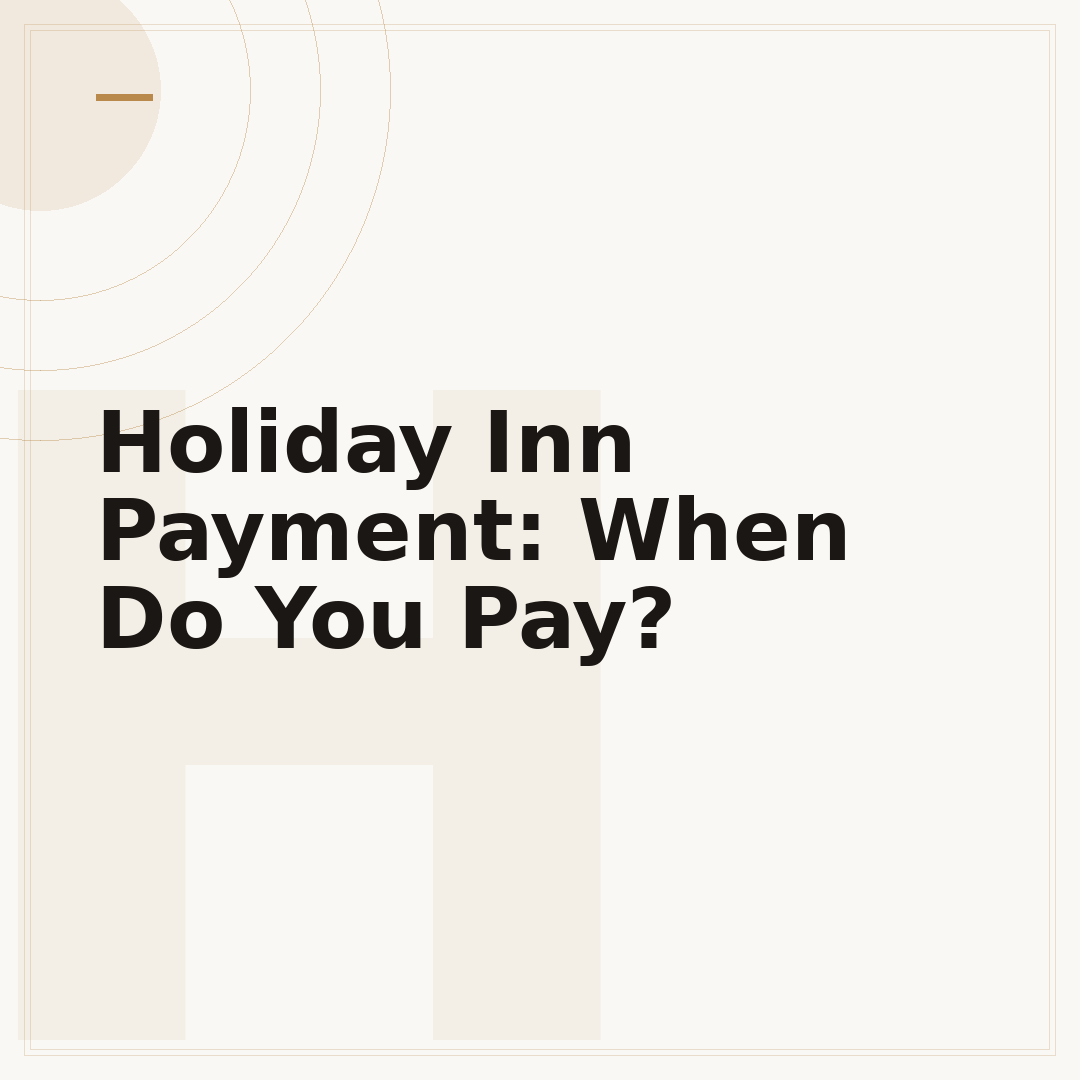 Holiday Inn Payment: When Do You Pay?
