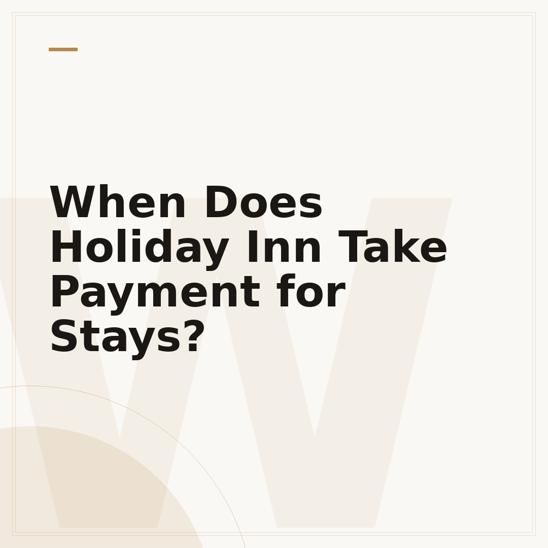 When Does Holiday Inn Take Payment for Stays?