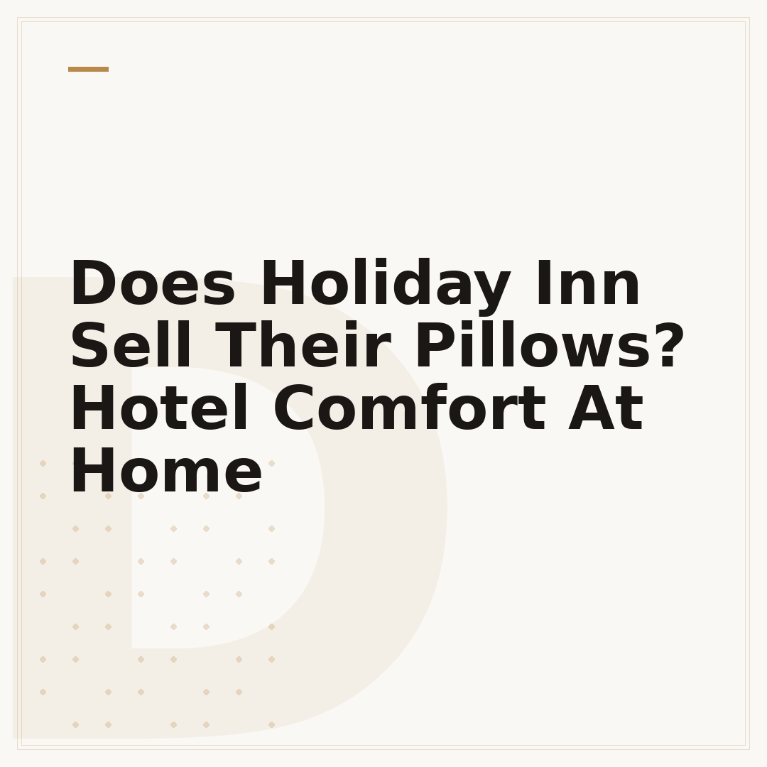 Does Holiday Inn Sell Their Pillows? Hotel Comfort At Home