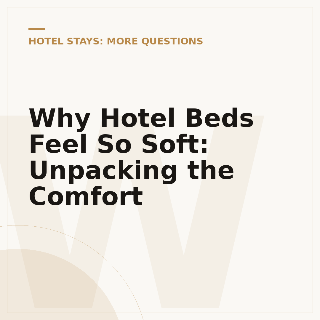 Why Hotel Beds Feel So Soft: Unpacking the Comfort