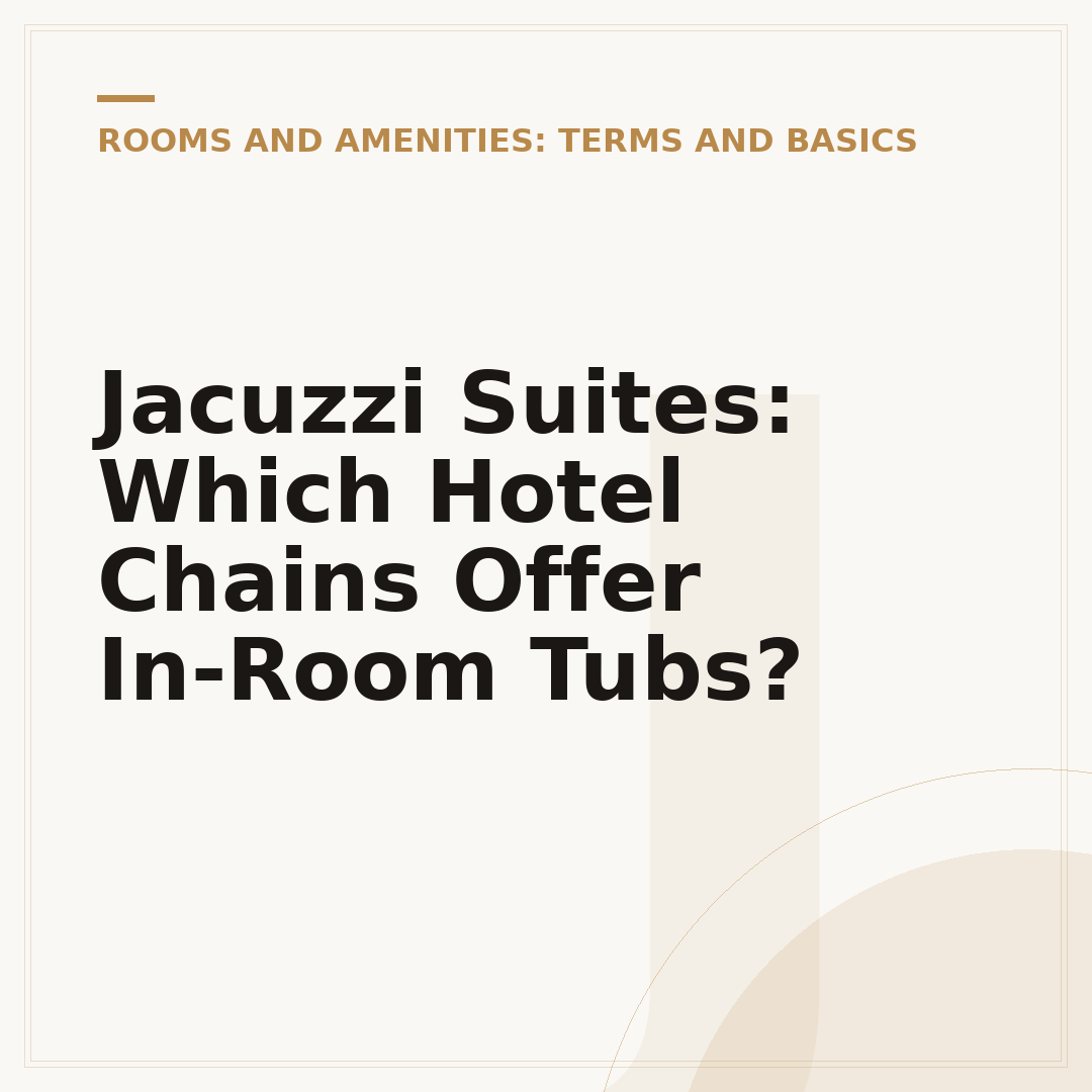Jacuzzi Suites: Which Hotel Chains Offer In-Room Tubs?