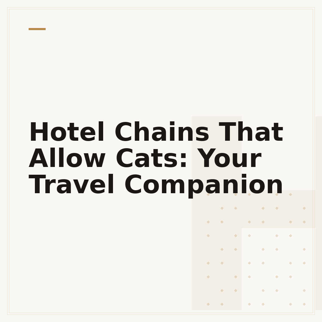Hotel Chains That Allow Cats: Your Travel Companion