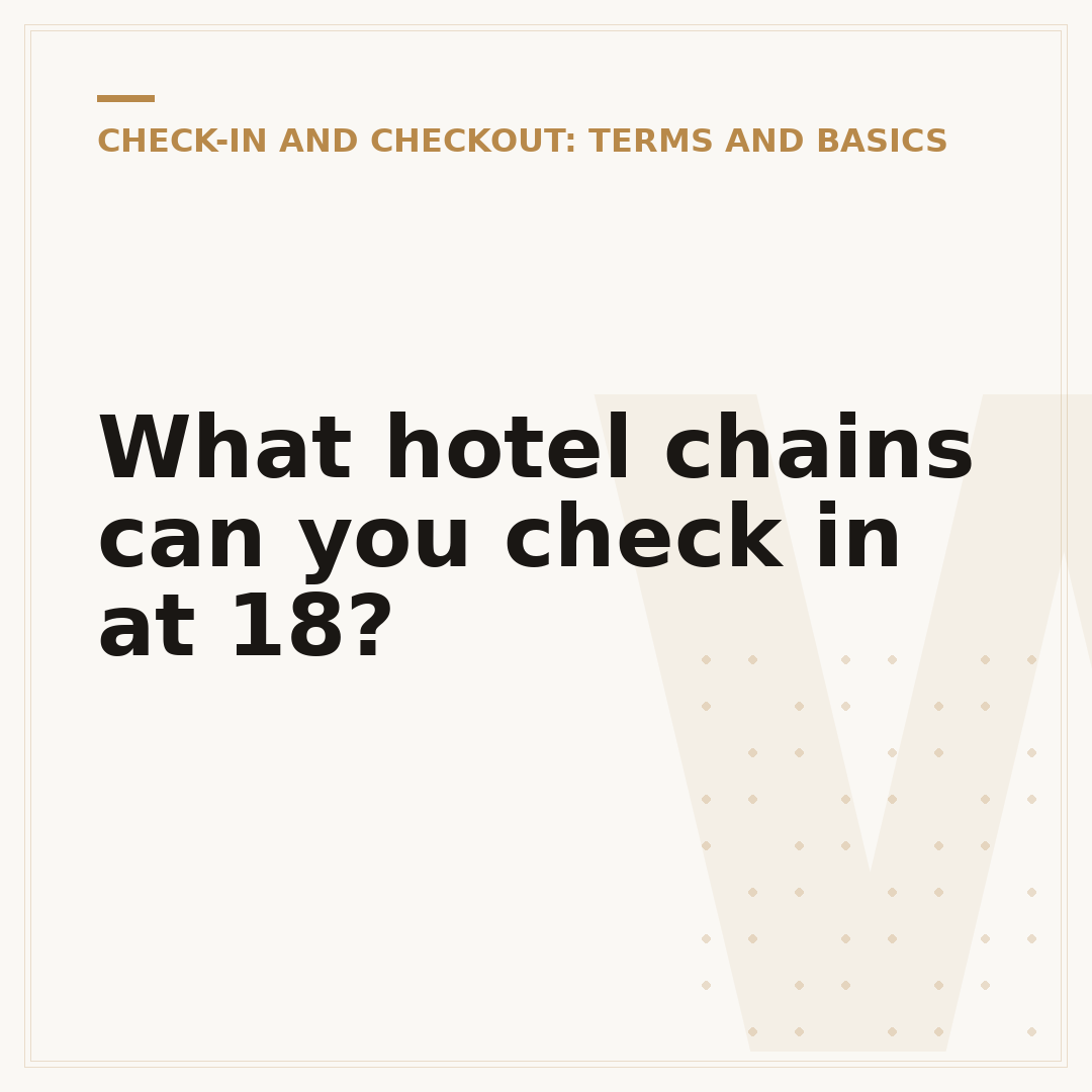 What hotel chains can you check in at 18?