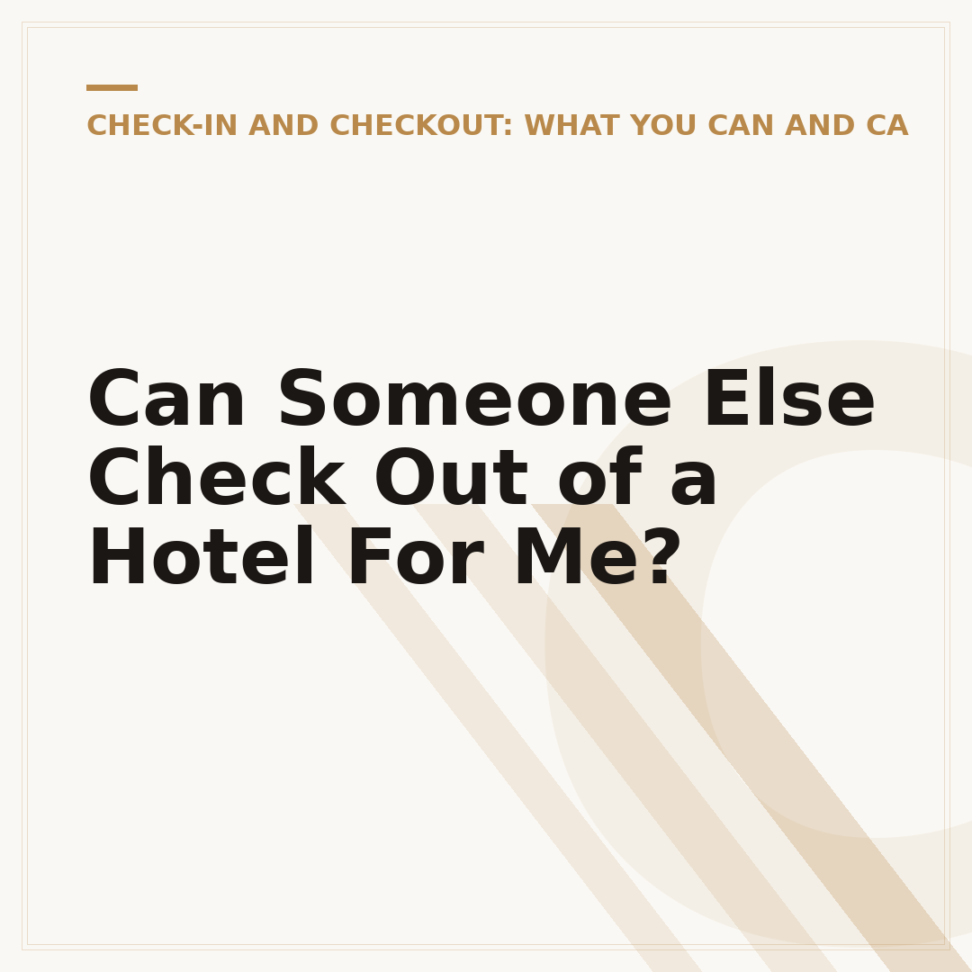 Can Someone Else Check Out of a Hotel For Me?