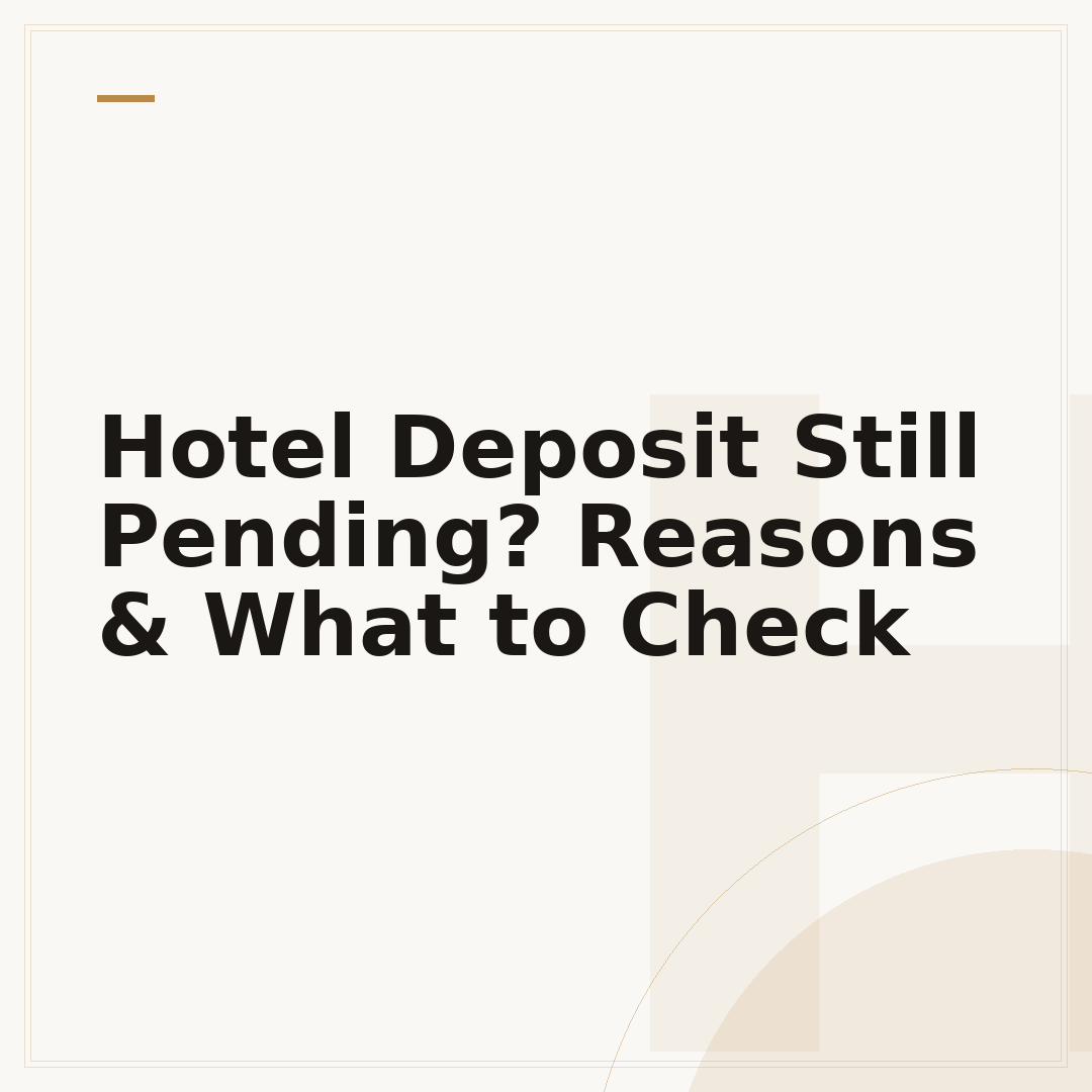 Hotel Deposit Still Pending? Reasons & What to Check
