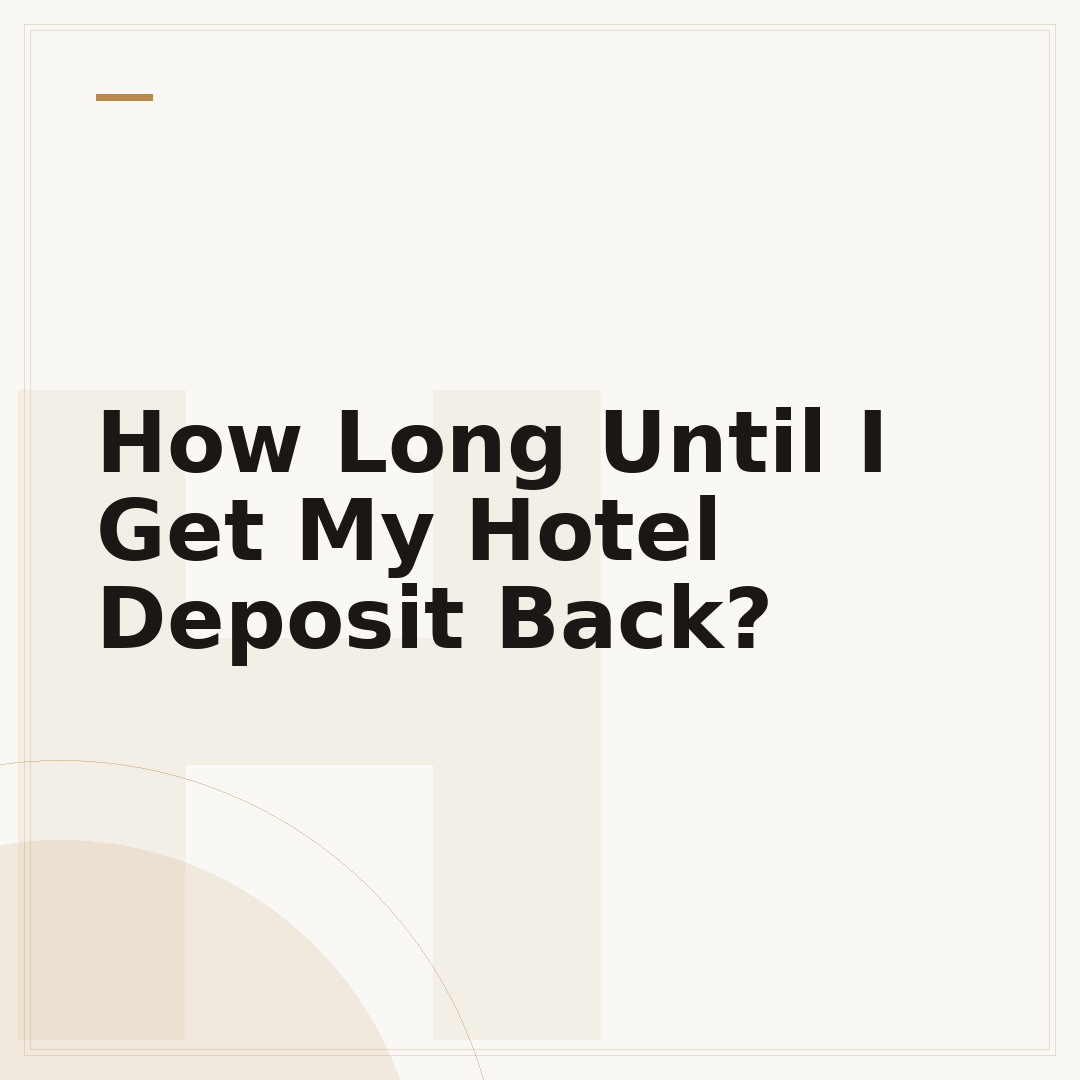 How Long Until I Get My Hotel Deposit Back?
