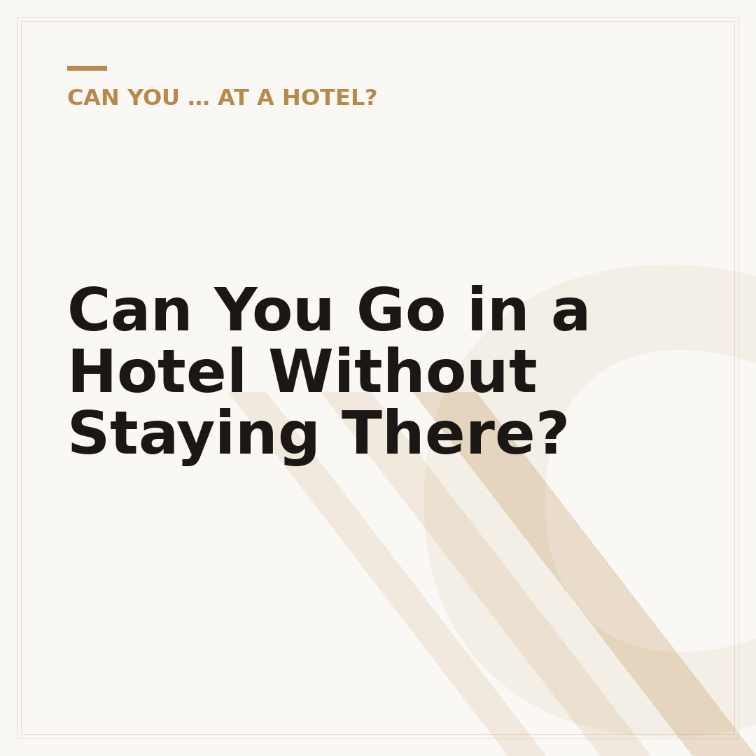 Can You Go in a Hotel Without Staying There?