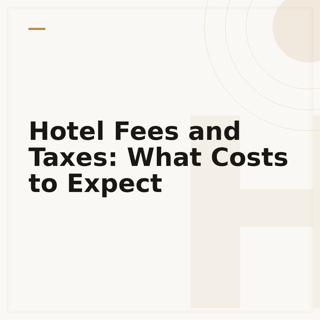 Hotel Fees and Taxes: What Costs to Expect
