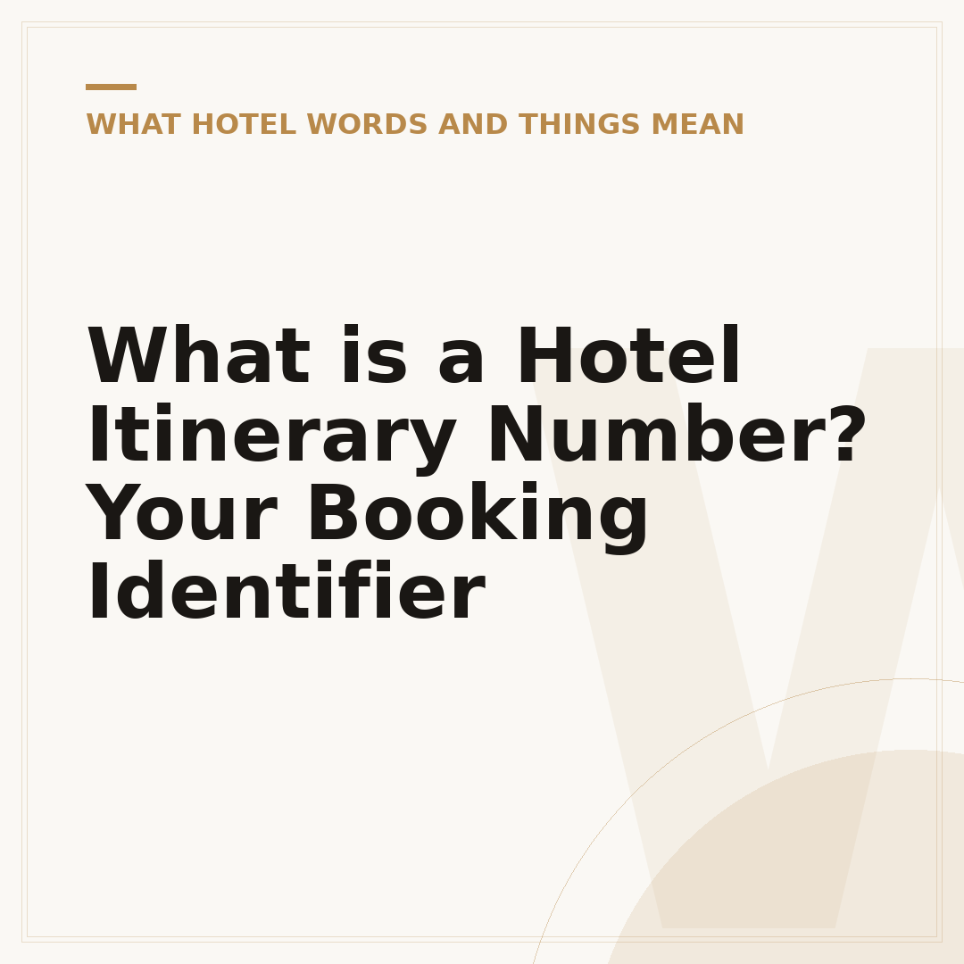 What is a Hotel Itinerary Number? Your Booking Identifier