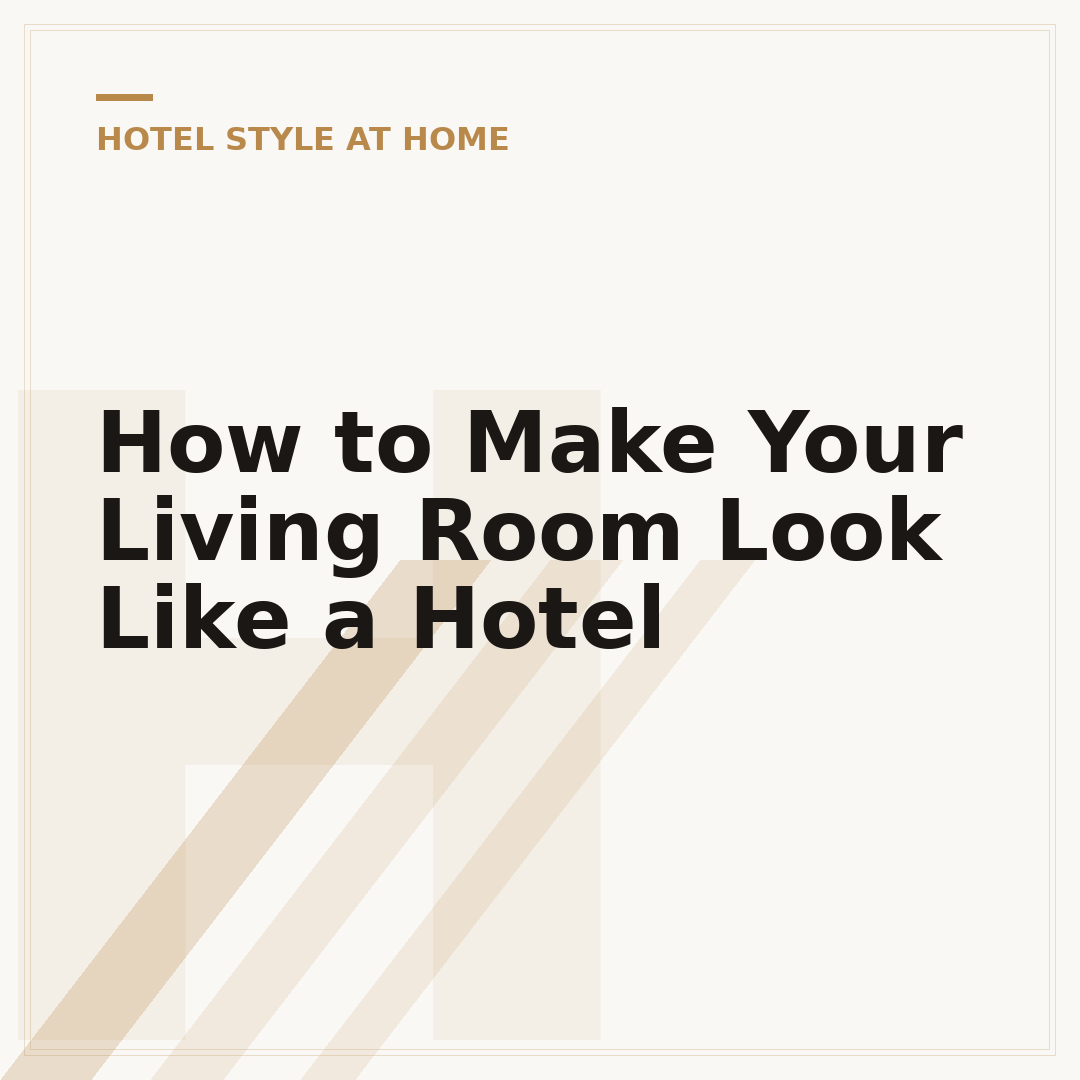 How to Make Your Living Room Look Like a Hotel