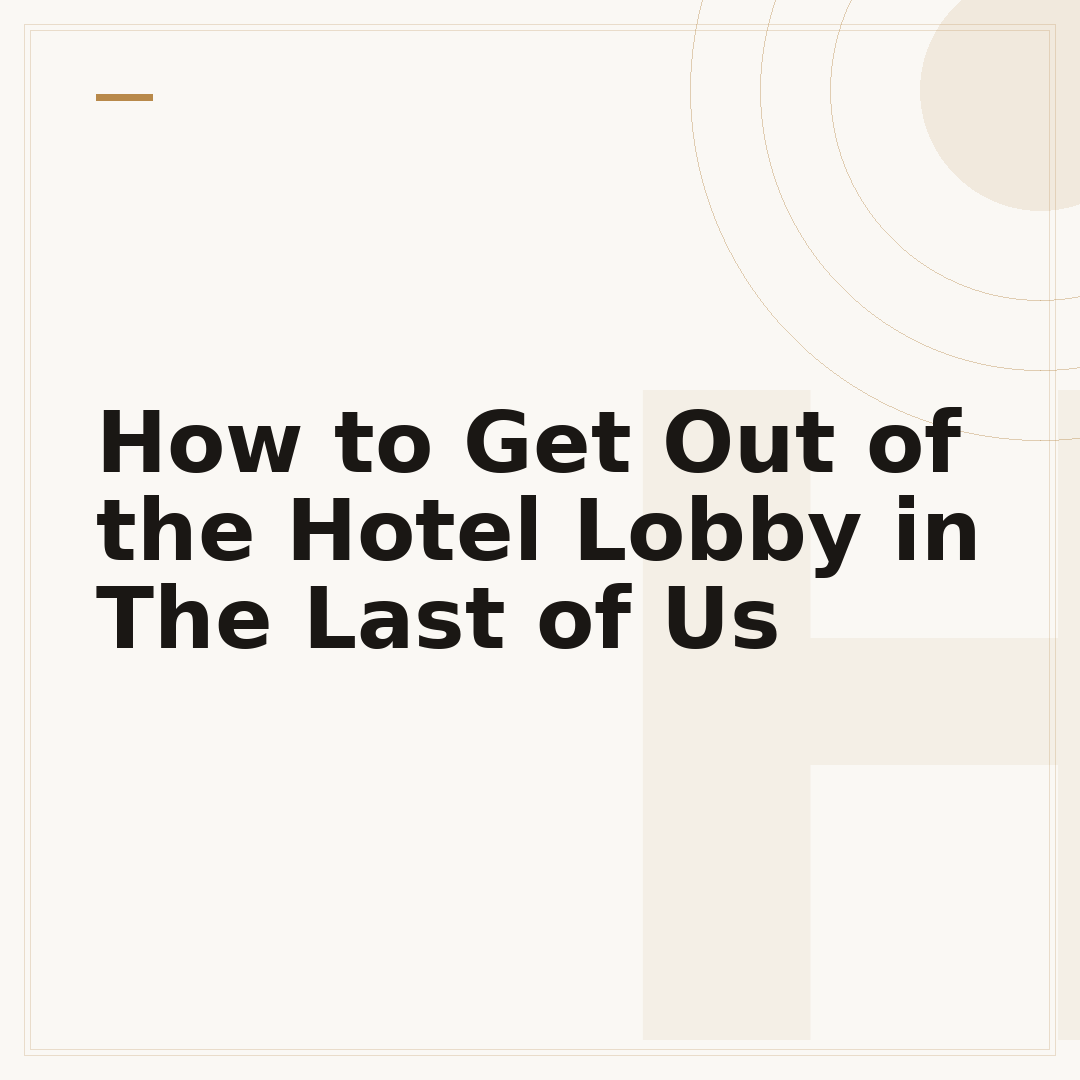 How to Get Out of the Hotel Lobby in The Last of Us