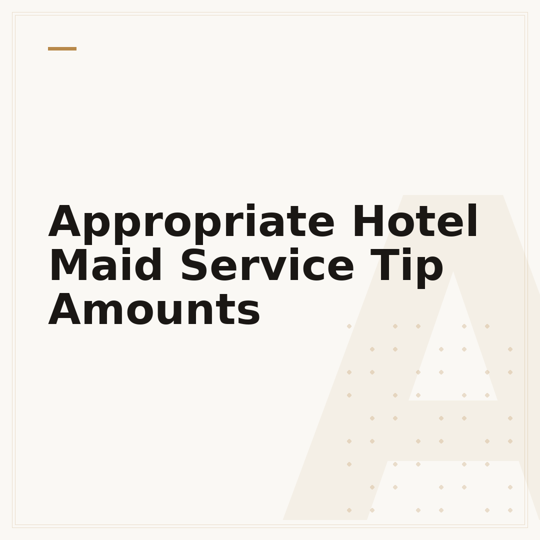 Appropriate Hotel Maid Service Tip Amounts
