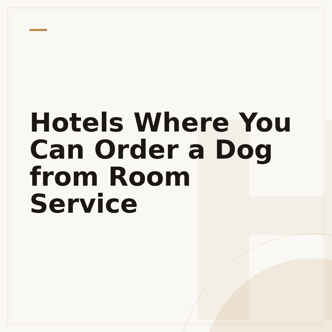 Hotels Where You Can Order a Dog from Room Service