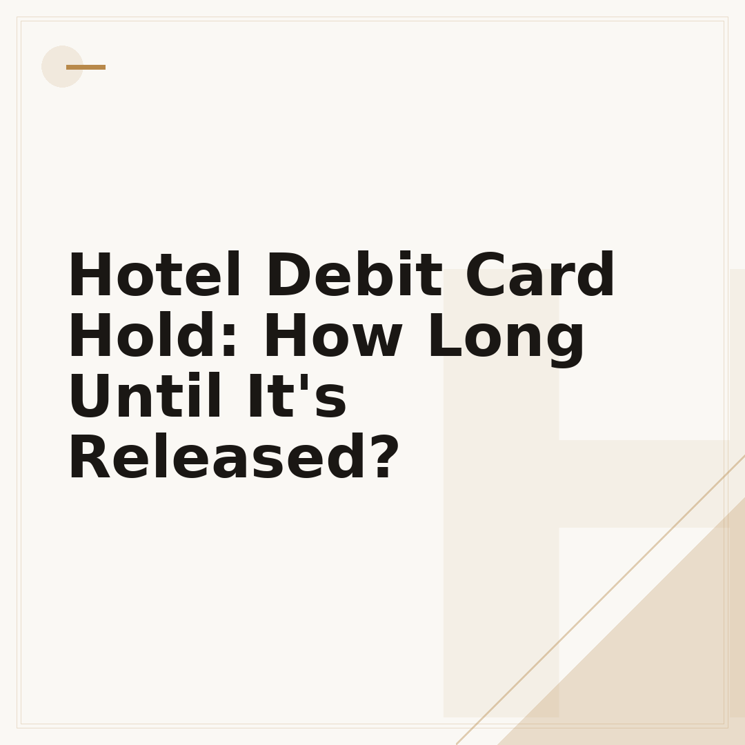 Hotel Debit Card Hold: How Long Until It's Released?