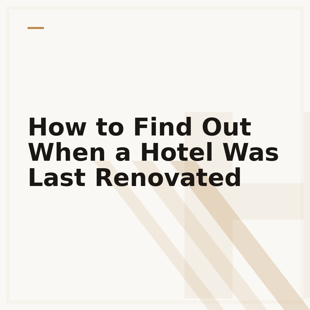 How to Find Out When a Hotel Was Last Renovated