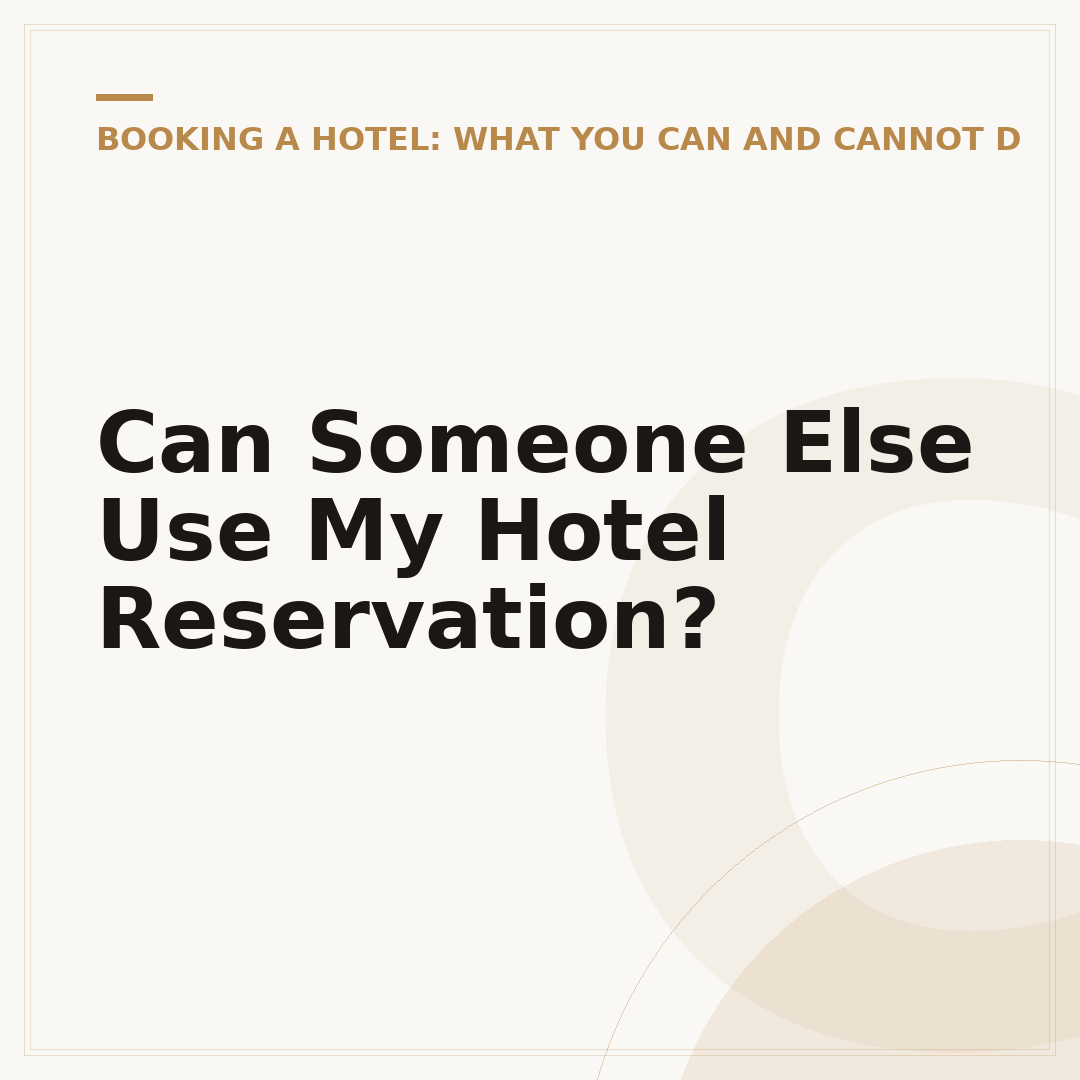 Can Someone Else Use My Hotel Reservation?
