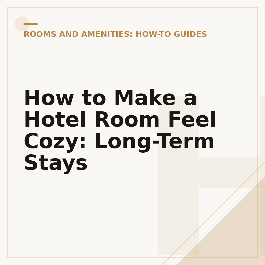 How to Make a Hotel Room Feel Cozy: Long-Term Stays