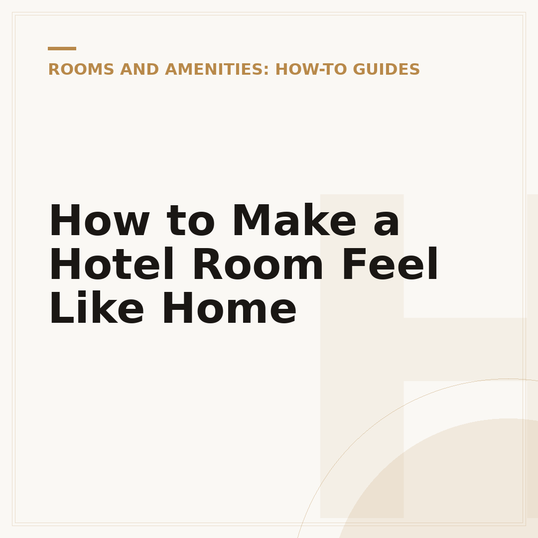 How to Make a Hotel Room Feel Like Home