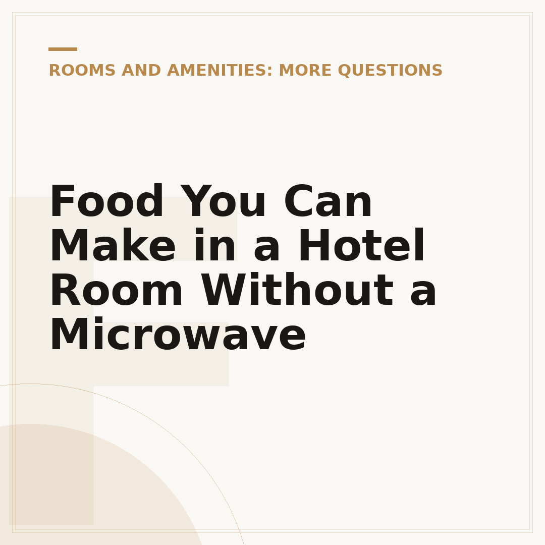 Food You Can Make in a Hotel Room Without a Microwave