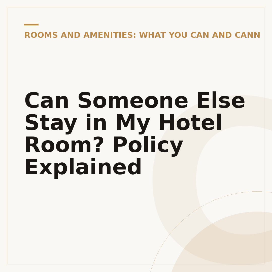 Can Someone Else Stay in My Hotel Room? Policy Explained