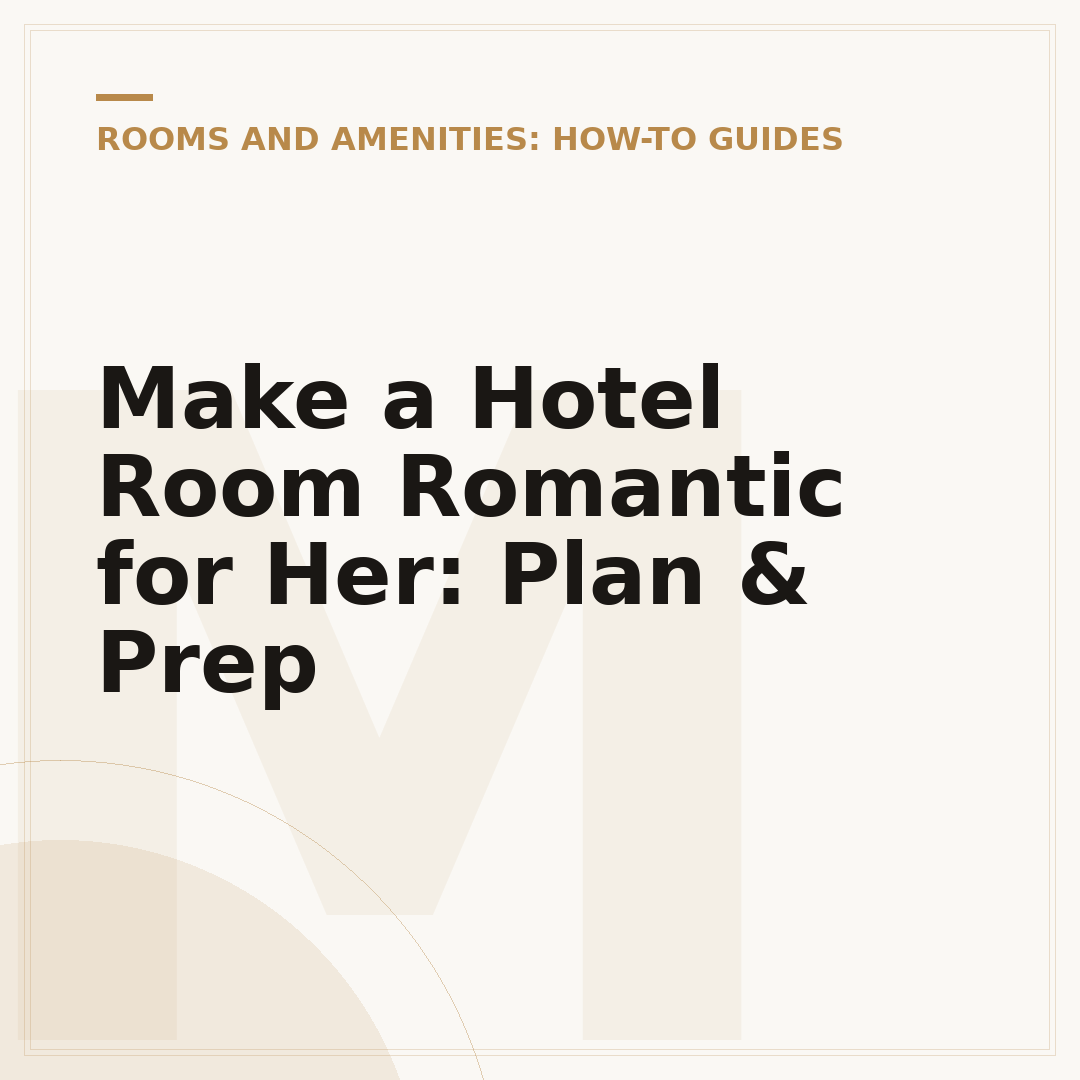 Make a Hotel Room Romantic for Her: Plan & Prep