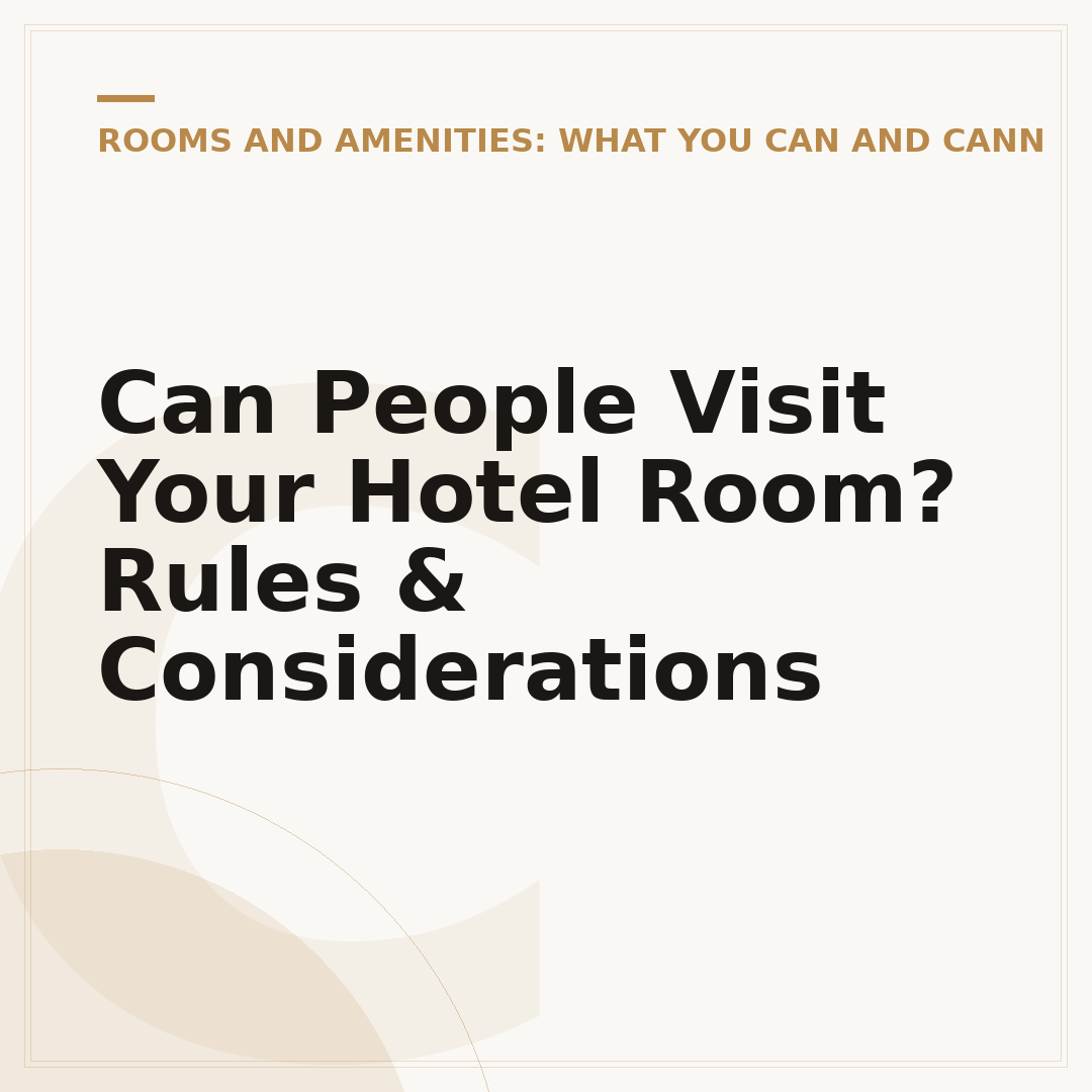 Can People Visit Your Hotel Room? Rules & Considerations