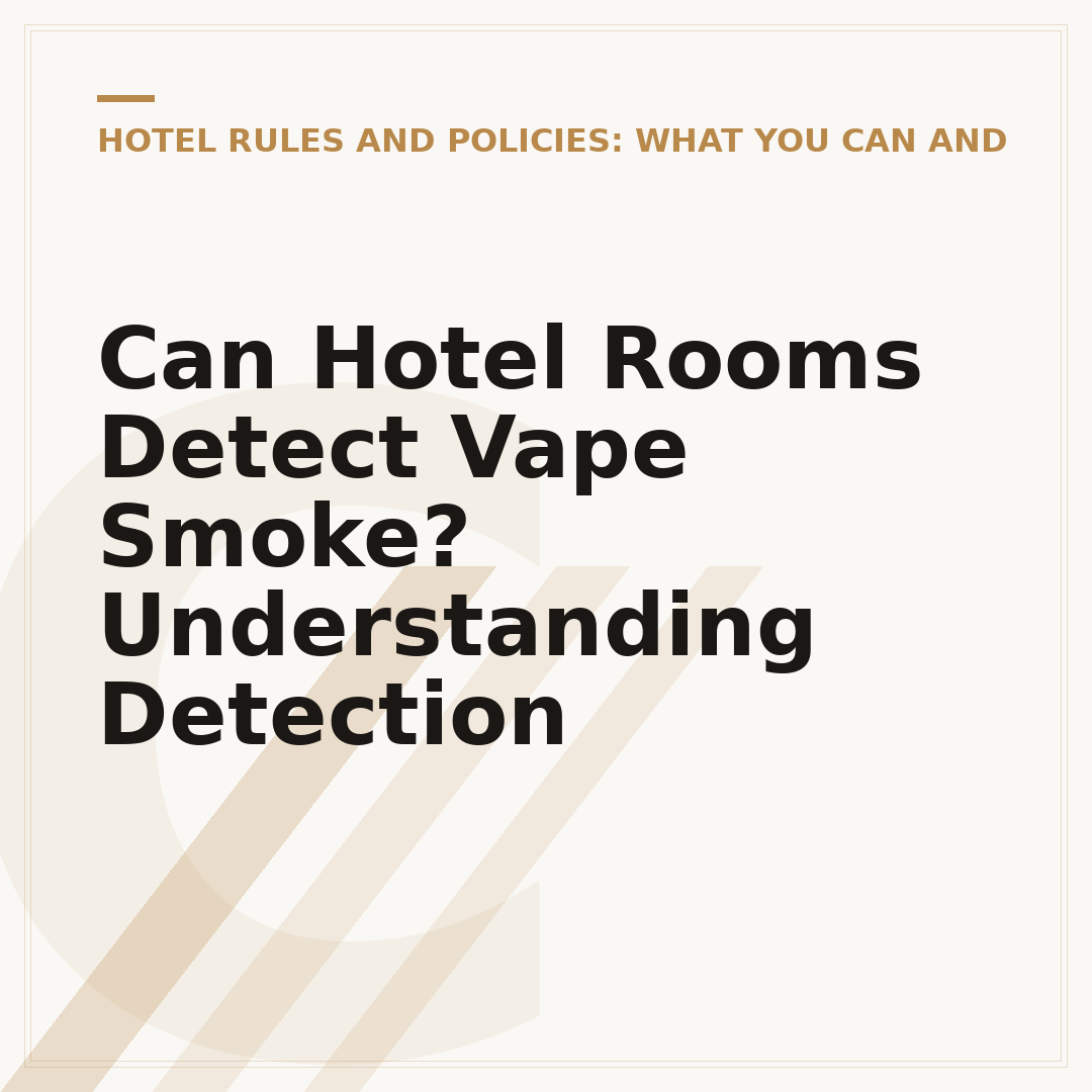 Can Hotel Rooms Detect Vape Smoke? Understanding Detection
