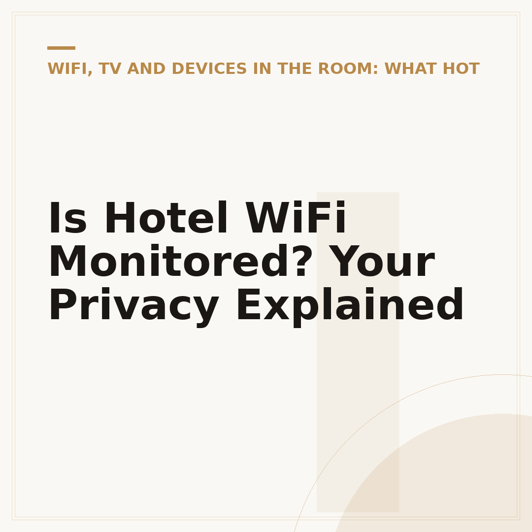 Is Hotel WiFi Monitored? Your Privacy Explained