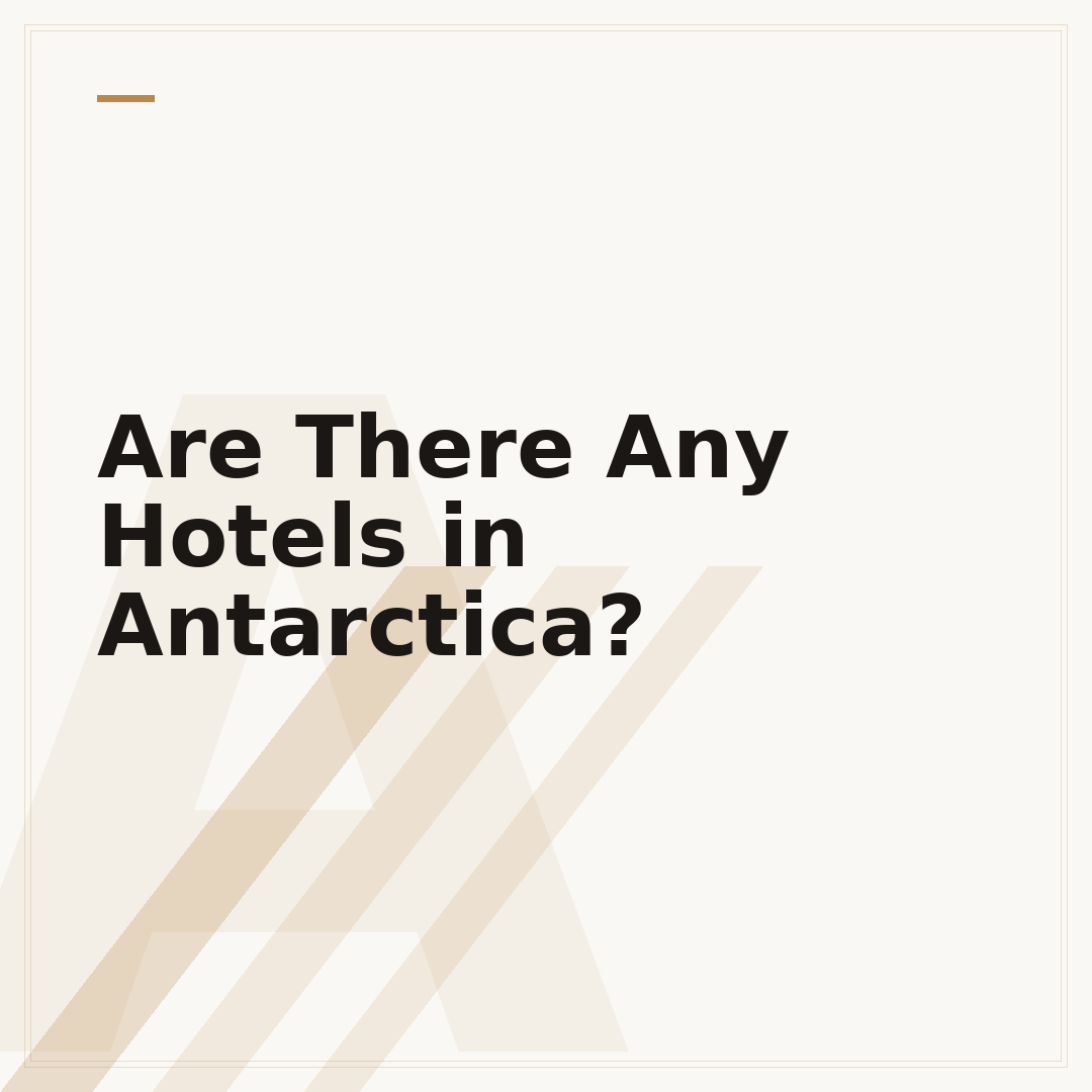 Are There Any Hotels in Antarctica?