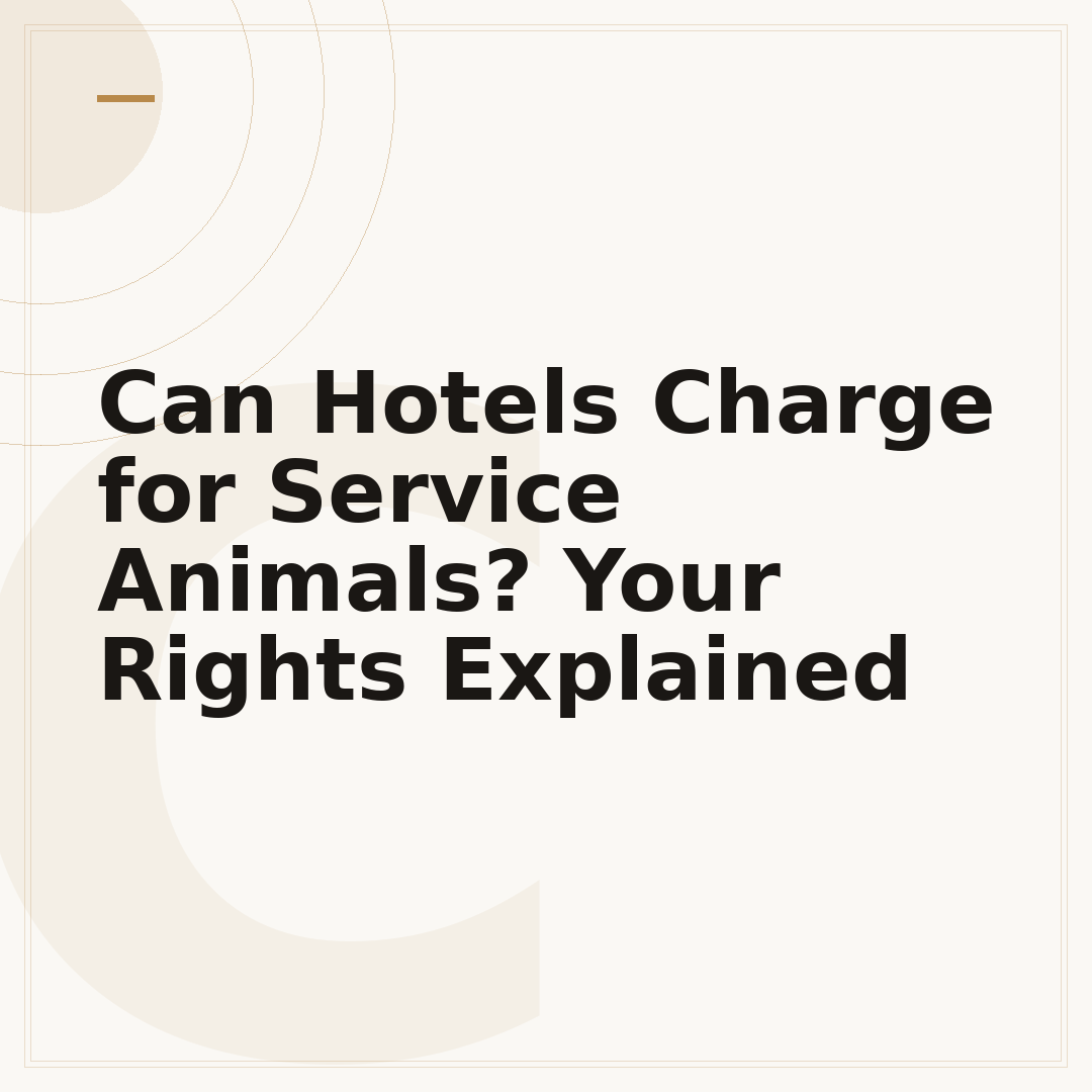 Can Hotels Charge for Service Animals? Your Rights Explained