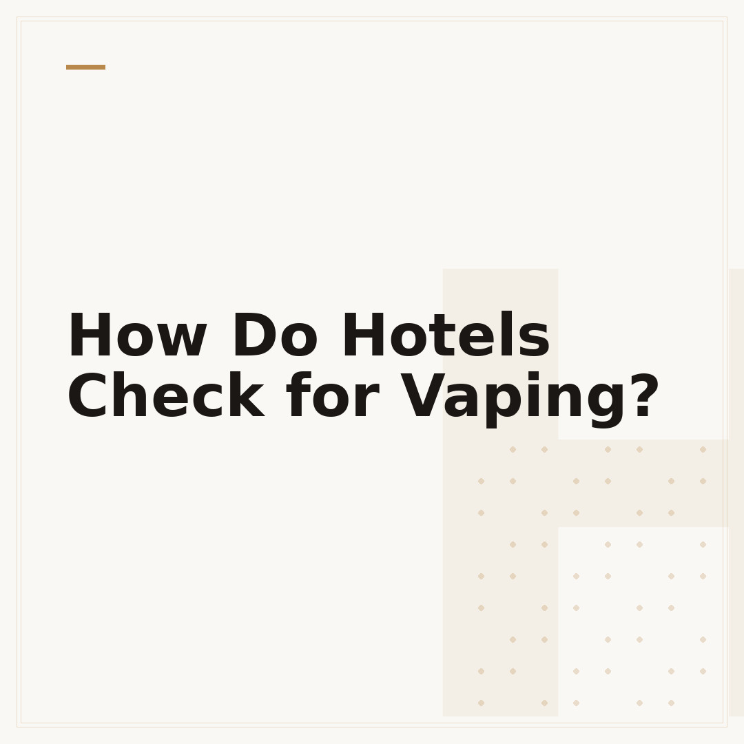 How Do Hotels Check for Vaping?