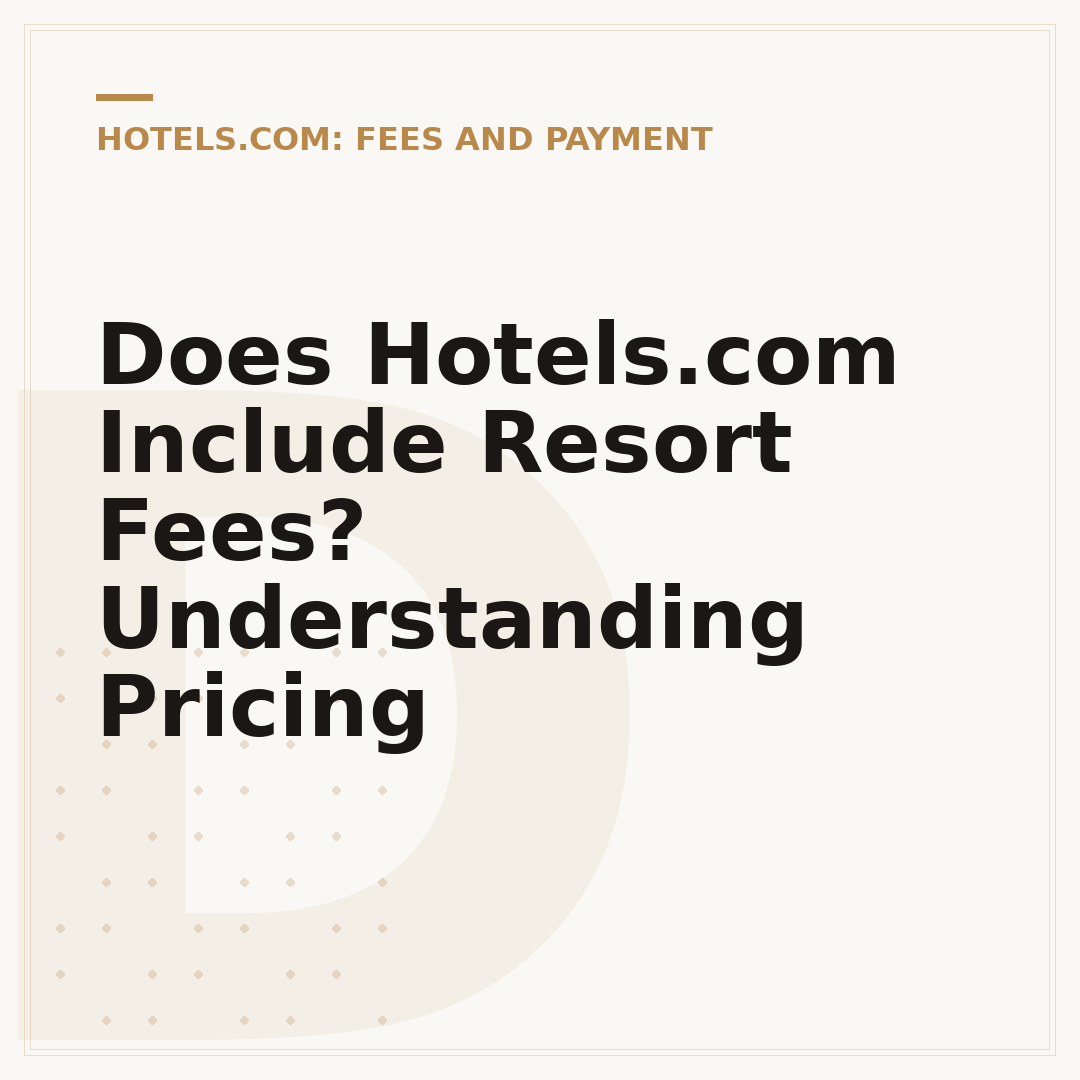 Does Hotels.com Include Resort Fees? Understanding Pricing