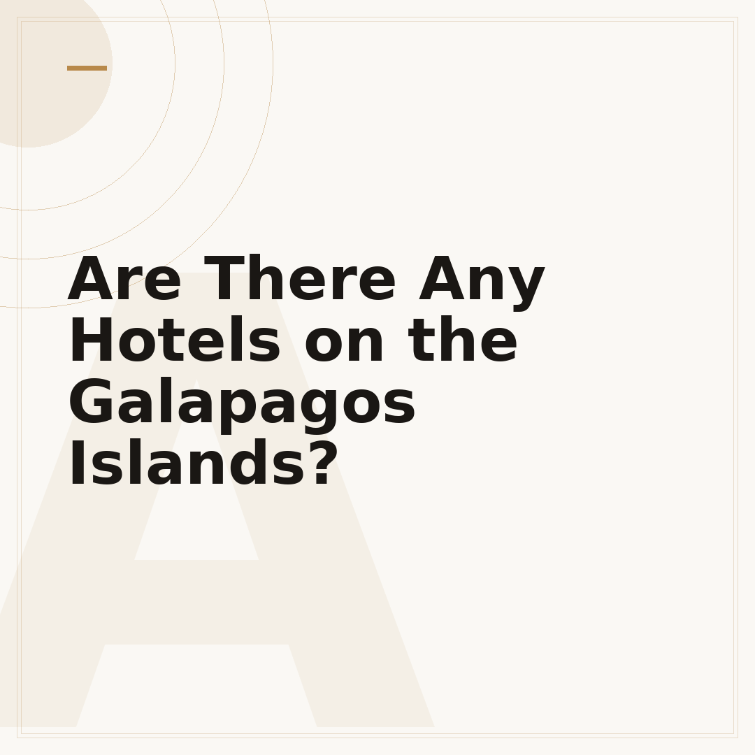 Are There Any Hotels on the Galapagos Islands?