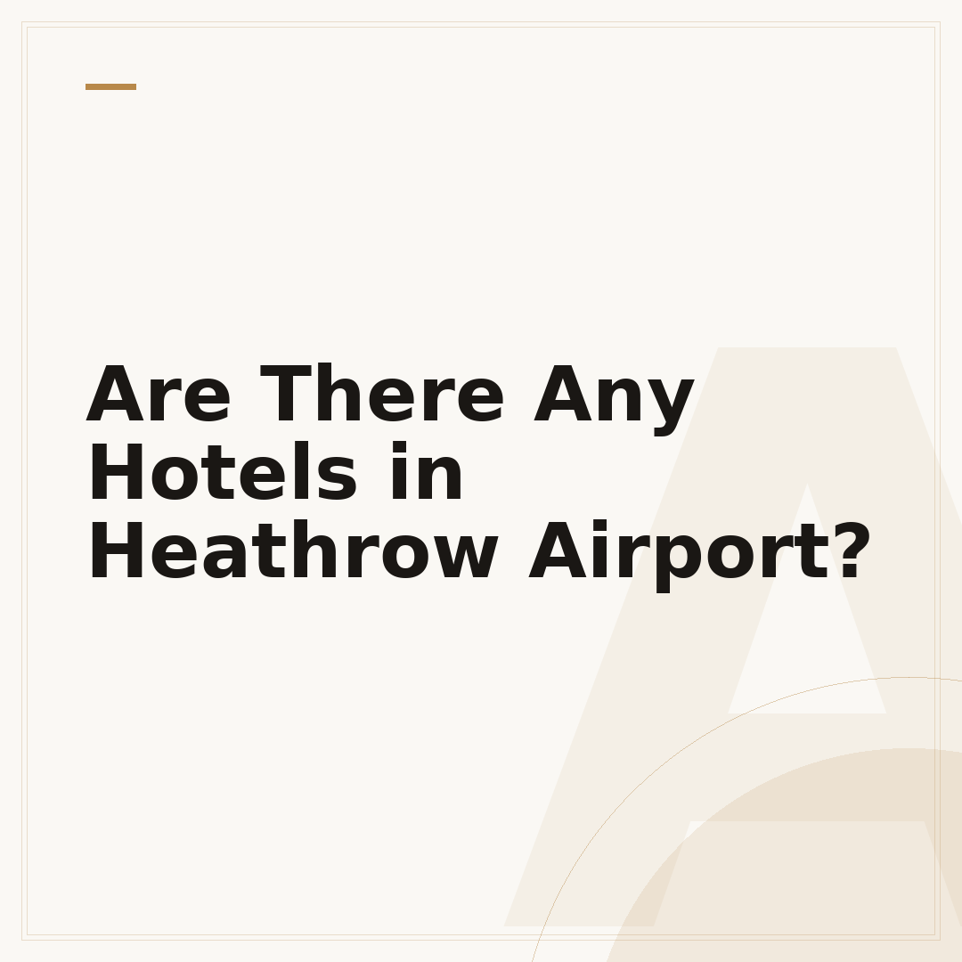 Are There Any Hotels in Heathrow Airport?