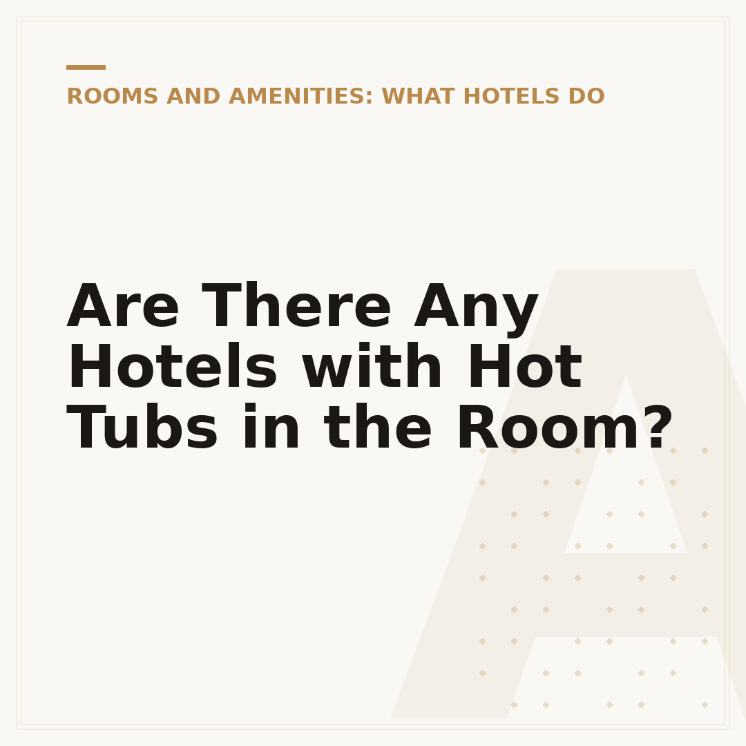 Are There Any Hotels with Hot Tubs in the Room?