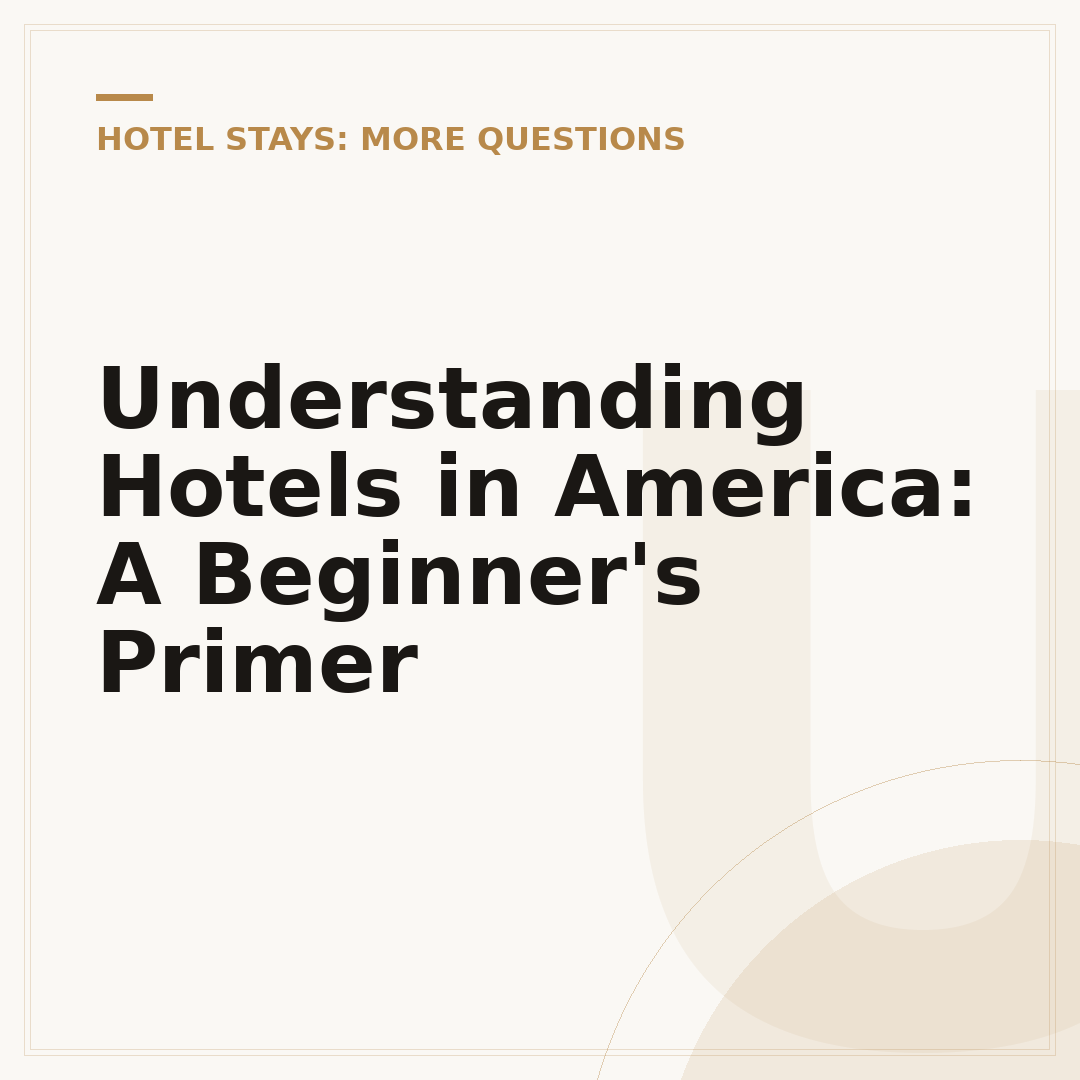 Understanding Hotels in America: A Beginner's Primer