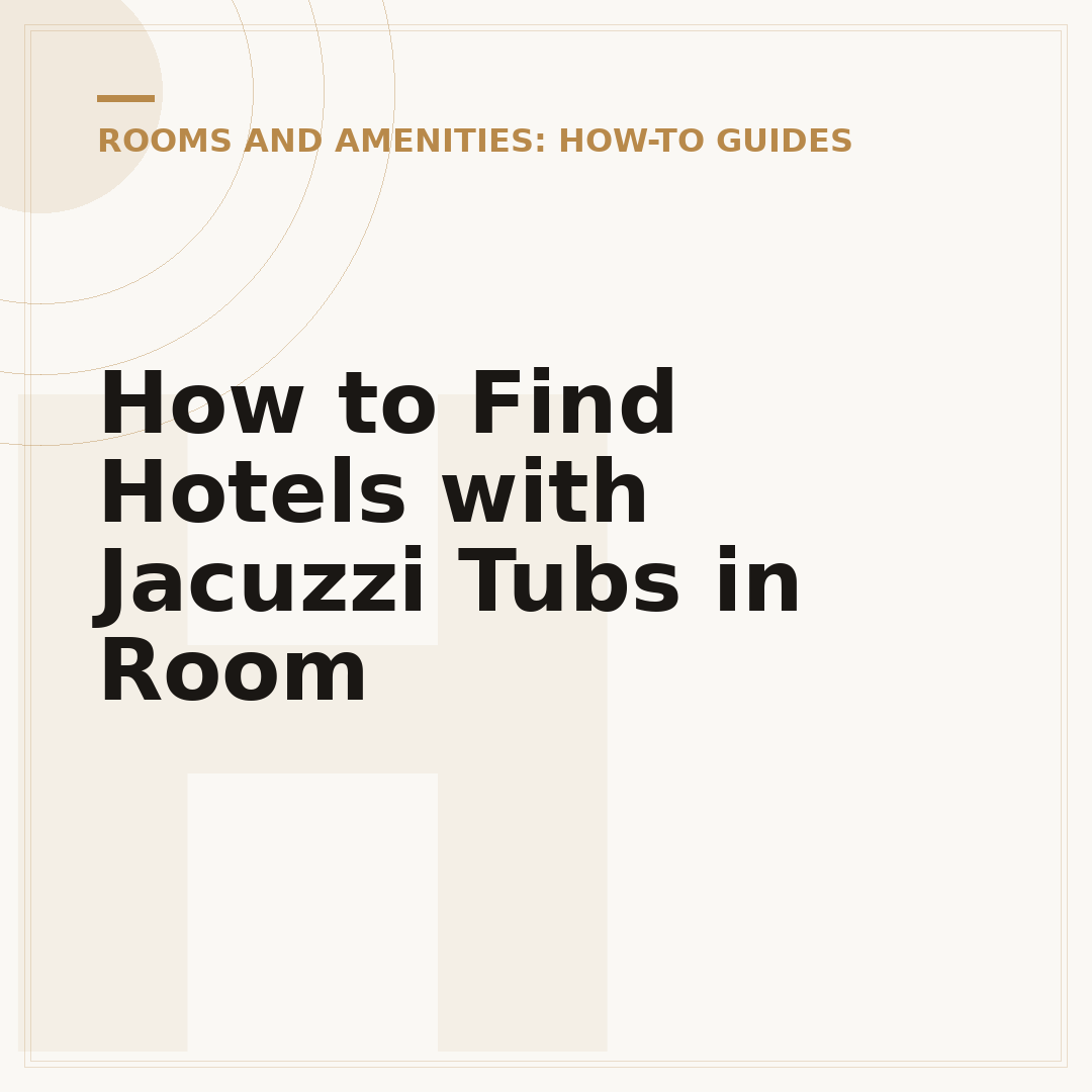 How to Find Hotels with Jacuzzi Tubs in Room