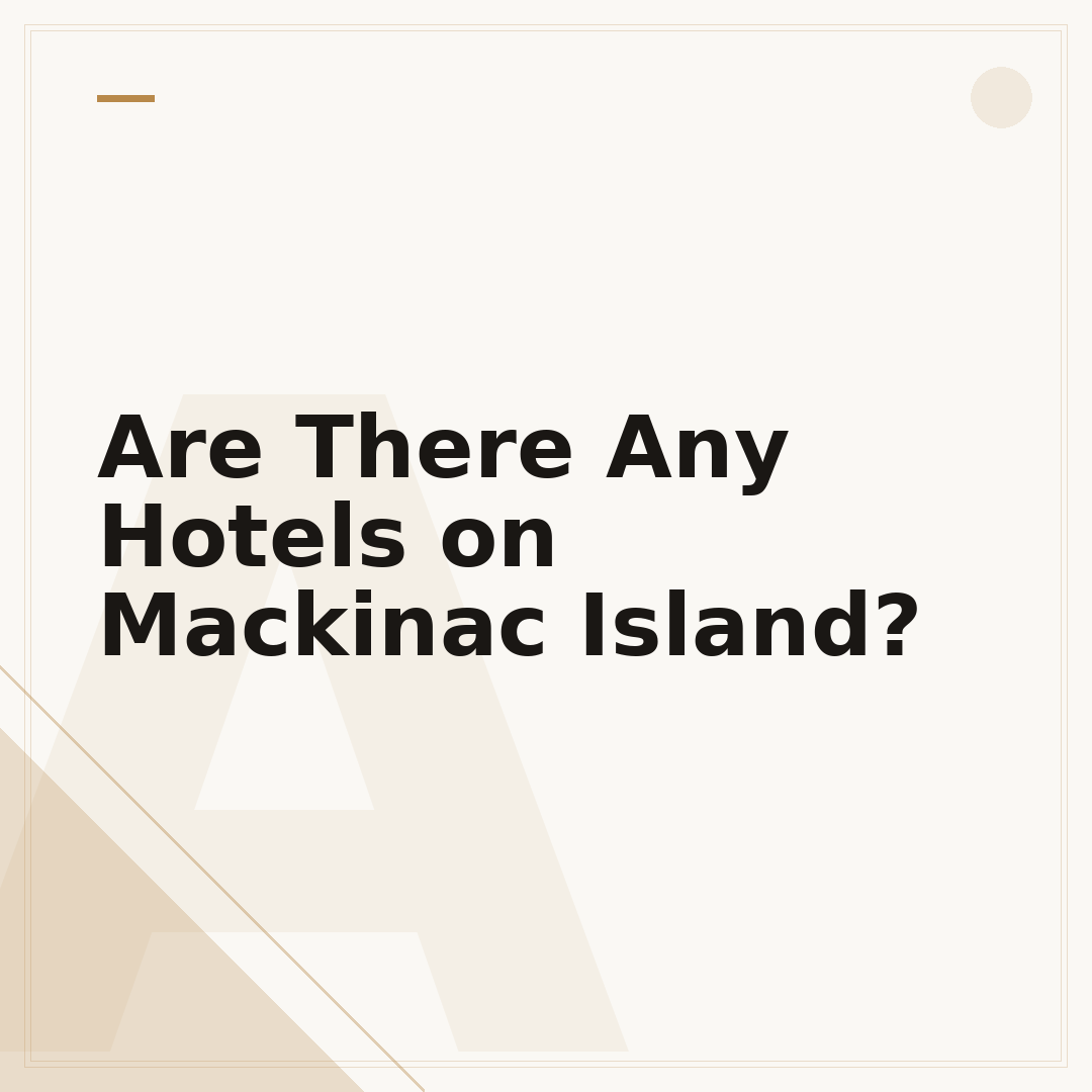 Are There Any Hotels on Mackinac Island?