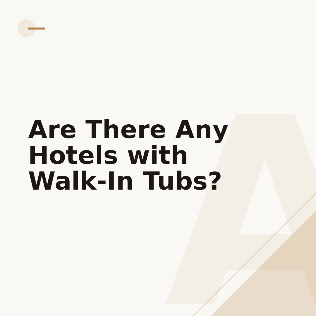 Are There Any Hotels with Walk-In Tubs?