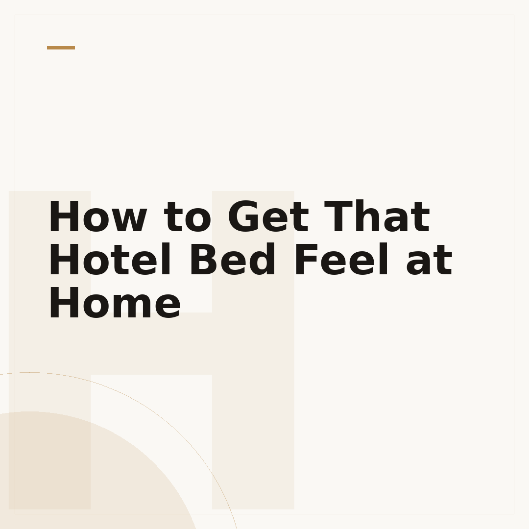 How to Get That Hotel Bed Feel at Home
