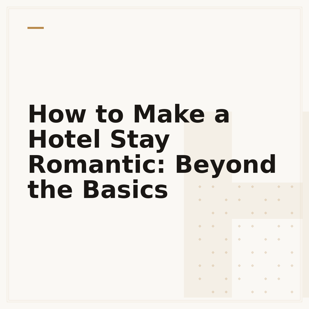 How to Make a Hotel Stay Romantic: Beyond the Basics