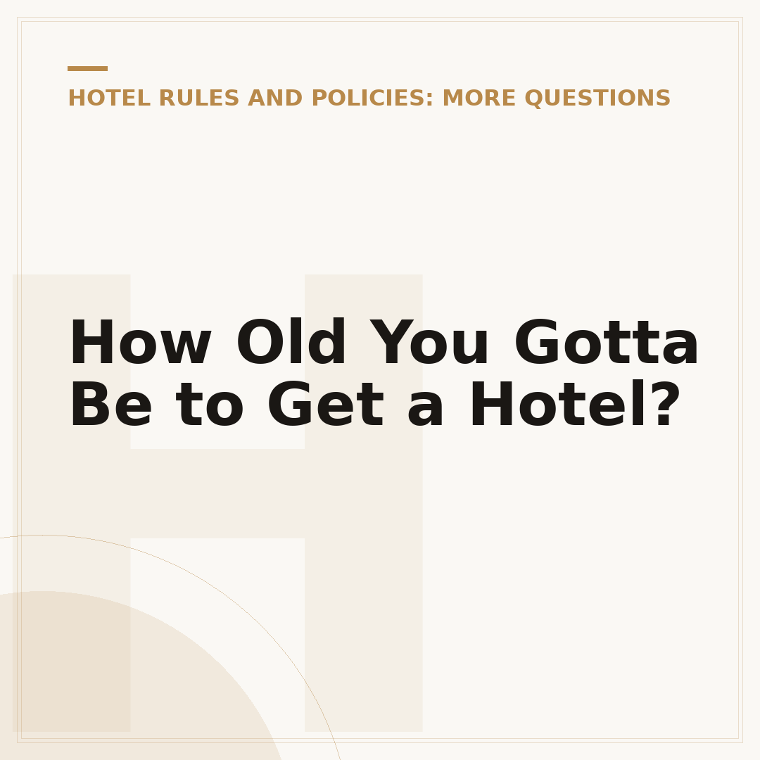 How Old You Gotta Be to Get a Hotel?
