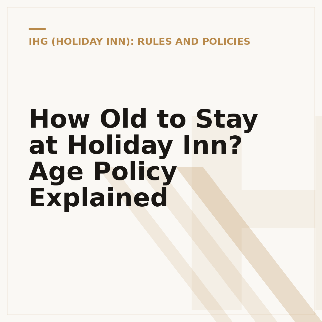 How Old to Stay at Holiday Inn? Age Policy Explained