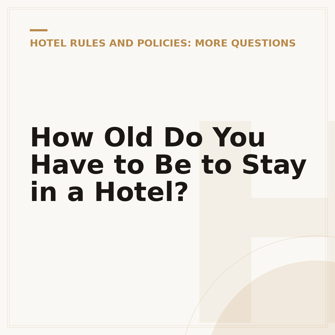 How Old Do You Have to Be to Stay in a Hotel?
